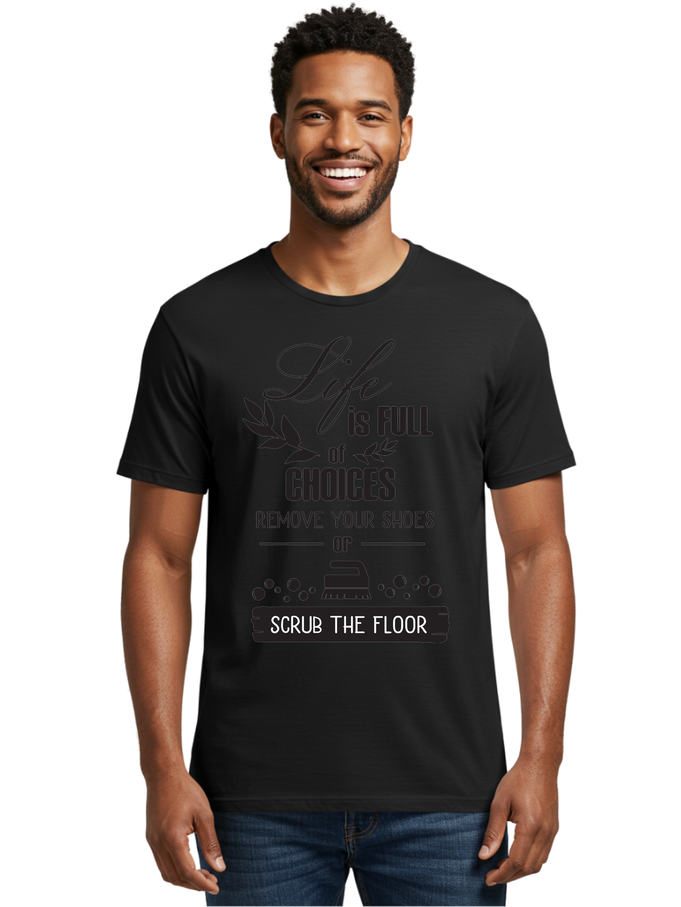 Life-Is-Full-Of-Choices Men'S Graphic Tee, 100% Cotton, Comfortable Casual Summer Wear, Machine Washable, Motivational Quote, Inspirational Saying, Life Choices, Remove Your Shoes, Scrub The Floor, Cleaning Motivation, Household Chores, Aac945