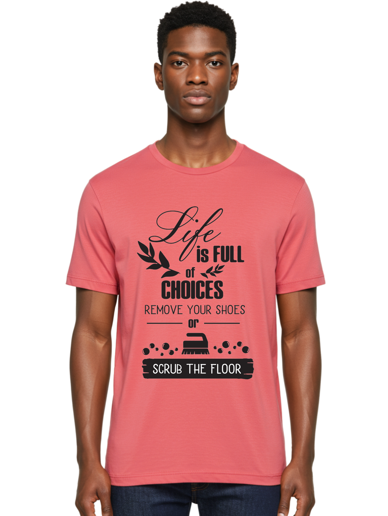 Life-Is-Full-Of-Choices Men'S Graphic Tee, 100% Cotton, Comfortable Casual Summer Wear, Machine Washable, Motivational Quote, Inspirational Saying, Life Choices, Remove Your Shoes, Scrub The Floor, Cleaning Motivation, Household Chores, Aac945