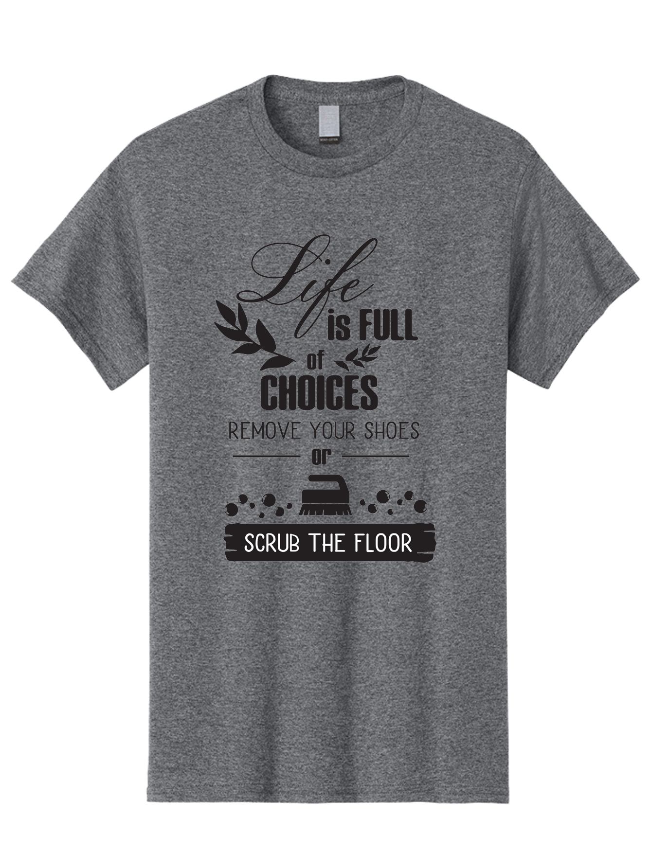 Life-Is-Full-Of-Choices Men'S Graphic Tee, 100% Cotton, Comfortable Casual Summer Wear, Machine Washable, Motivational Quote, Inspirational Saying, Life Choices, Remove Your Shoes, Scrub The Floor, Cleaning Motivation, Household Chores, Aac945
