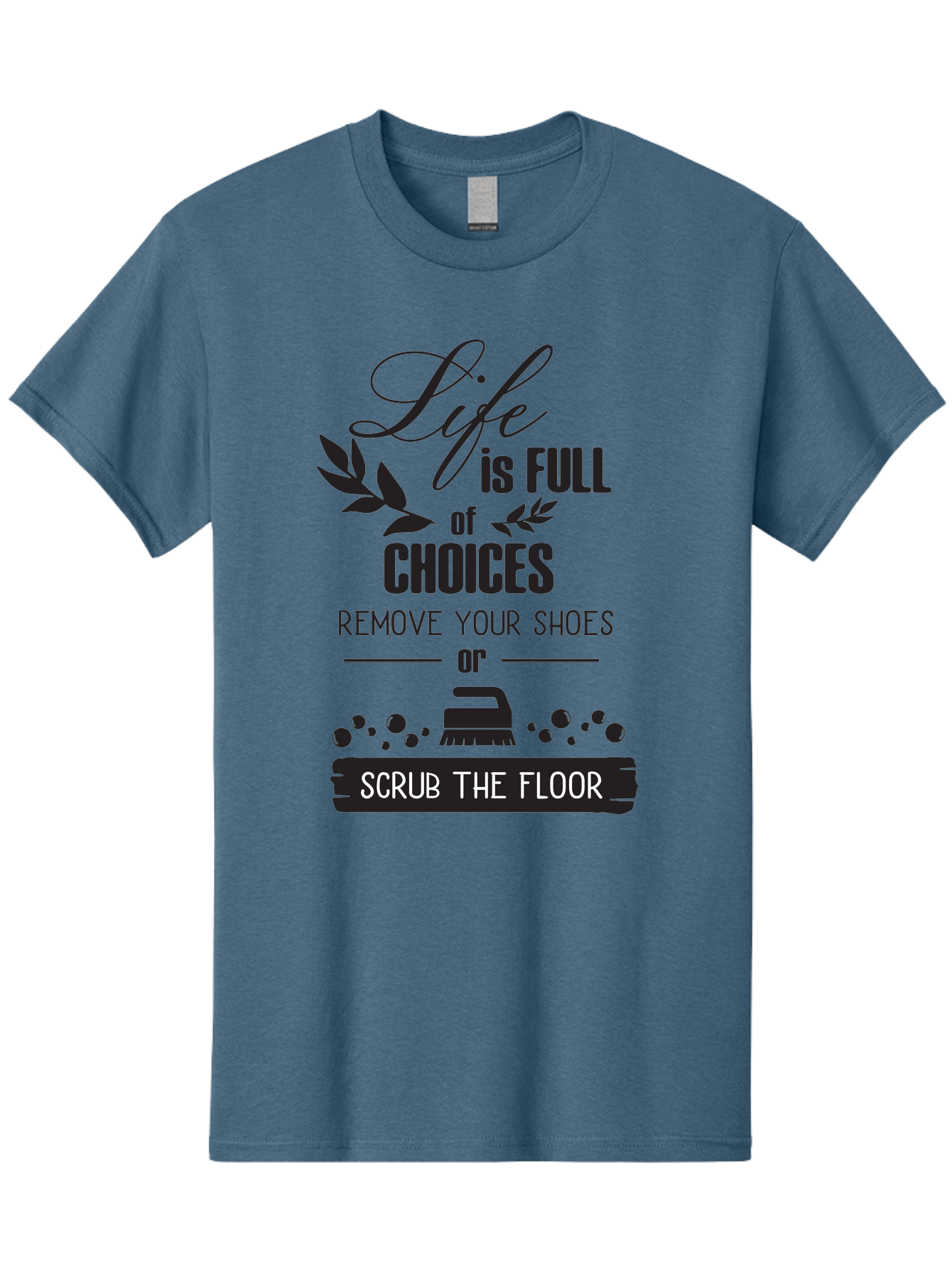 Life-Is-Full-Of-Choices Men'S Graphic Tee, 100% Cotton, Comfortable Casual Summer Wear, Machine Washable, Motivational Quote, Inspirational Saying, Life Choices, Remove Your Shoes, Scrub The Floor, Cleaning Motivation, Household Chores, Aac945