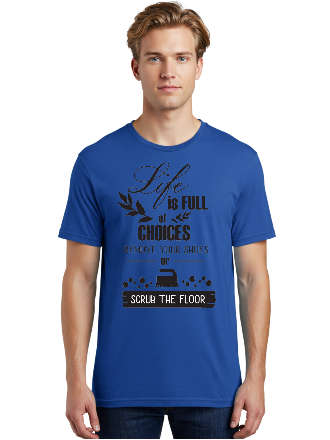 Life-Is-Full-Of-Choices Men'S Graphic Tee, 100% Cotton, Comfortable Casual Summer Wear, Machine Washable, Motivational Quote, Inspirational Saying, Life Choices, Remove Your Shoes, Scrub The Floor, Cleaning Motivation, Household Chores, Aac945