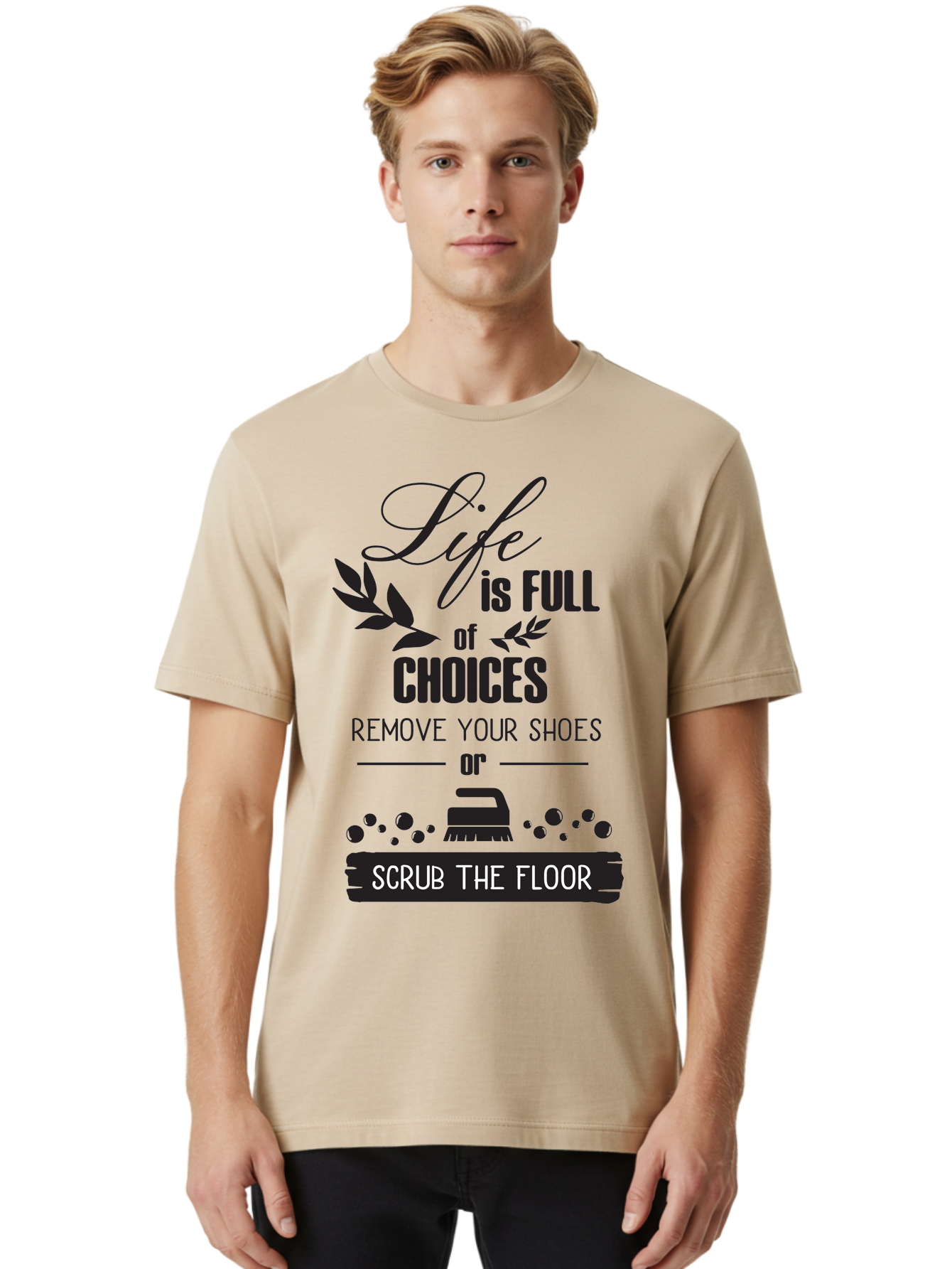 Life-Is-Full-Of-Choices Men'S Graphic Tee, 100% Cotton, Comfortable Casual Summer Wear, Machine Washable, Motivational Quote, Inspirational Saying, Life Choices, Remove Your Shoes, Scrub The Floor, Cleaning Motivation, Household Chores, Aac945