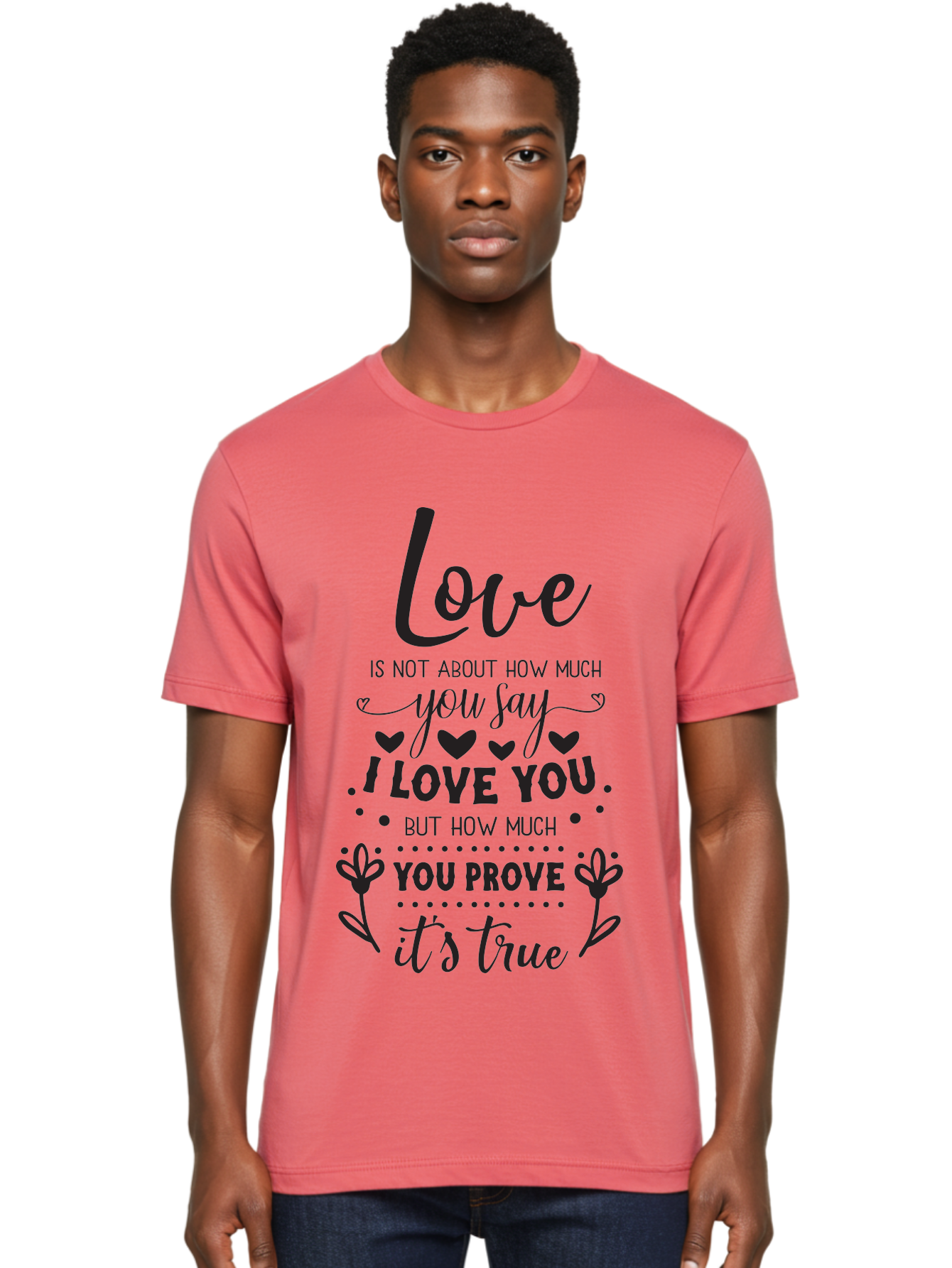 Love-Is-Not-About-How-Much-You-Say Men'S Graphic Tee, 100% Cotton, Comfortable Casual Summer Wear, Machine Washable, Love Quote, True Love, Relationship Goals, Romantic Quote, Heartfelt Message, I Love You, Prove Your Love, Love Is True Aac977