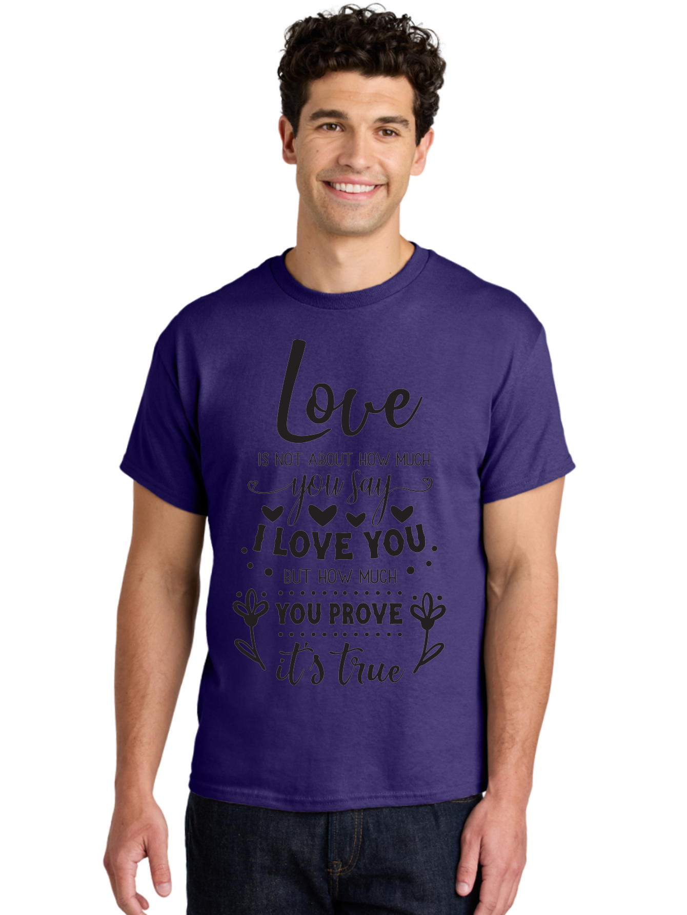 Love-Is-Not-About-How-Much-You-Say Men'S Graphic Tee, 100% Cotton, Comfortable Casual Summer Wear, Machine Washable, Love Quote, True Love, Relationship Goals, Romantic Quote, Heartfelt Message, I Love You, Prove Your Love, Love Is True Aac977