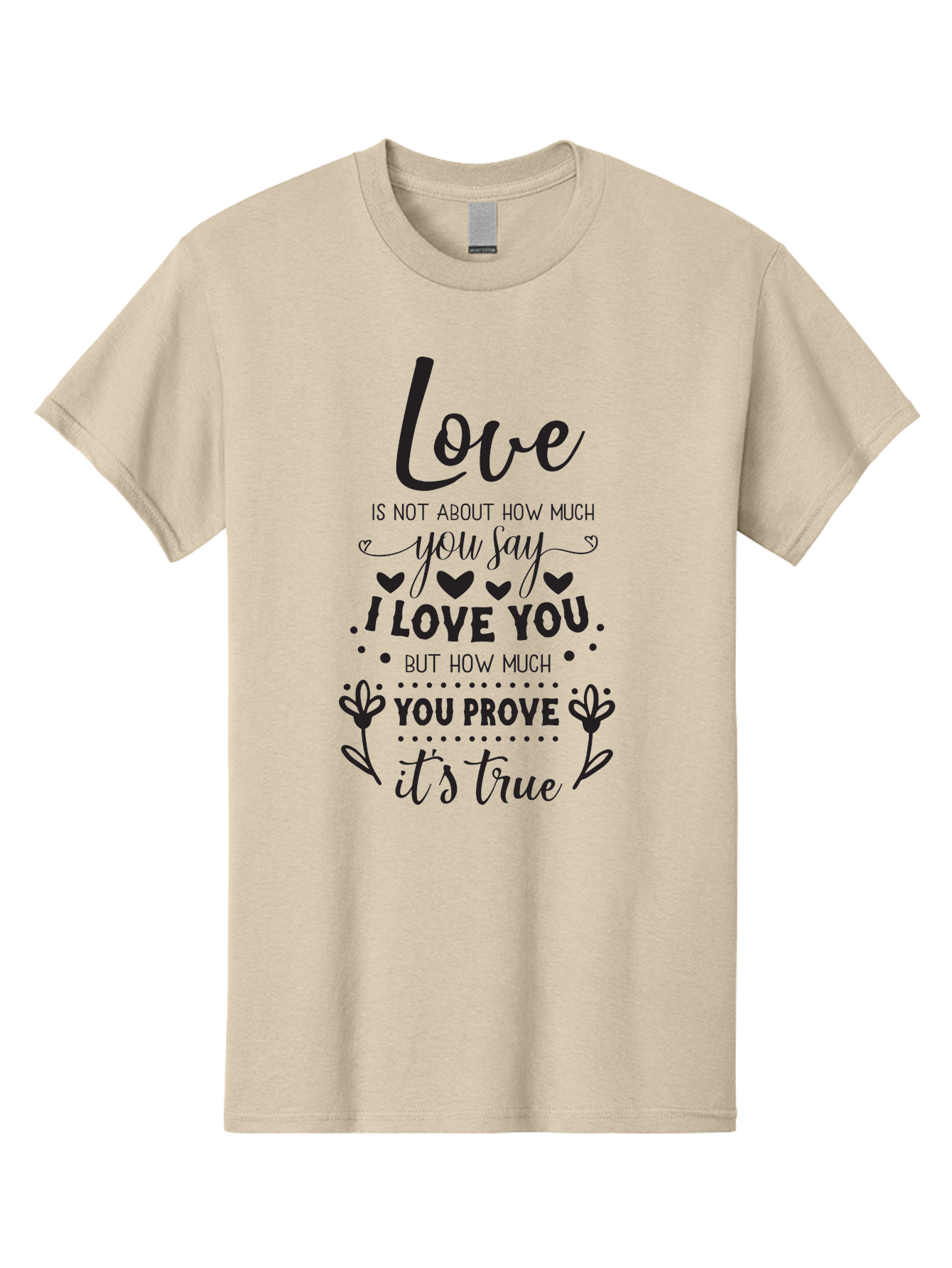 Love-Is-Not-About-How-Much-You-Say Men'S Graphic Tee, 100% Cotton, Comfortable Casual Summer Wear, Machine Washable, Love Quote, True Love, Relationship Goals, Romantic Quote, Heartfelt Message, I Love You, Prove Your Love, Love Is True Aac977