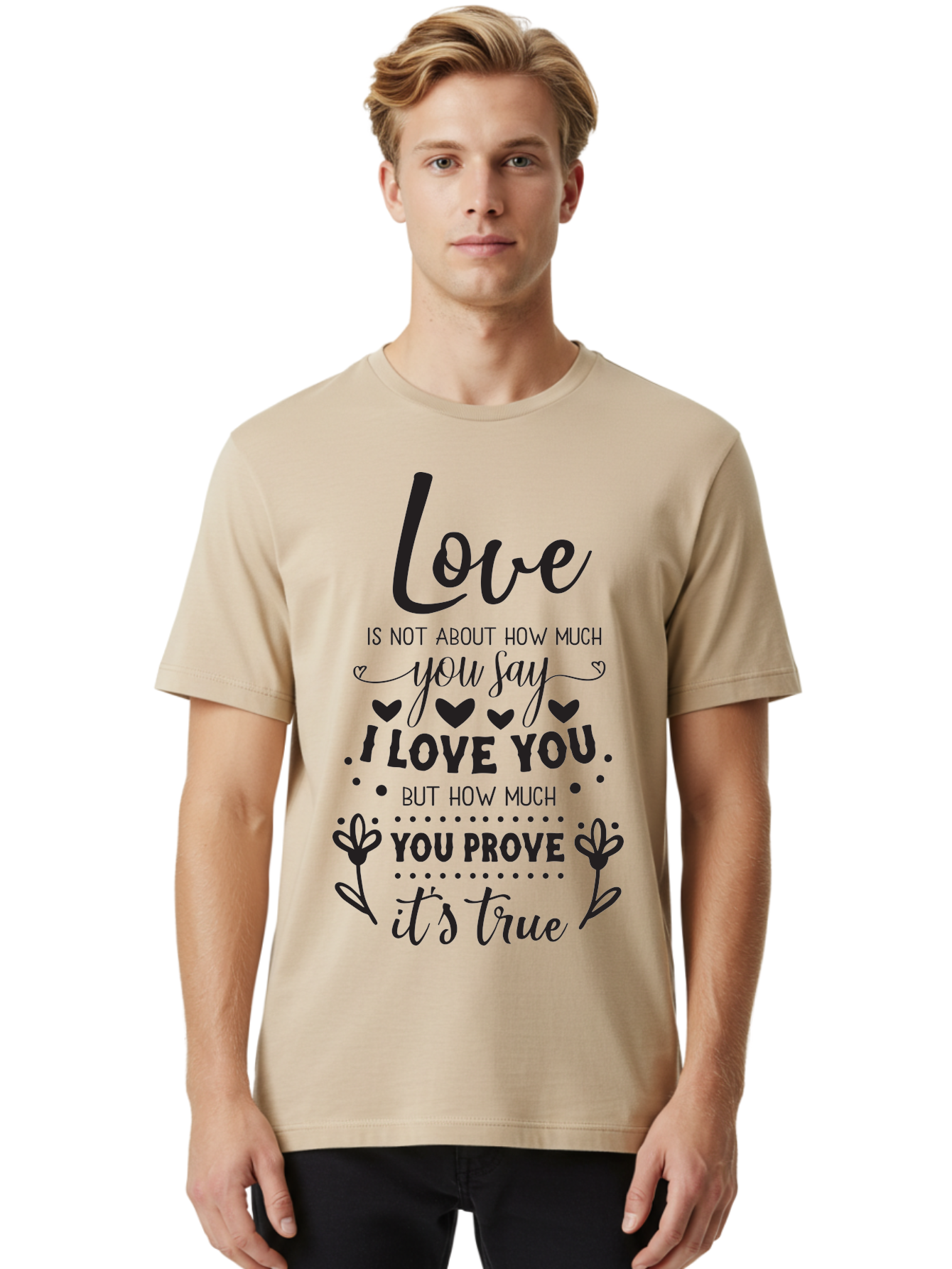 Love-Is-Not-About-How-Much-You-Say Men'S Graphic Tee, 100% Cotton, Comfortable Casual Summer Wear, Machine Washable, Love Quote, True Love, Relationship Goals, Romantic Quote, Heartfelt Message, I Love You, Prove Your Love, Love Is True Aac977