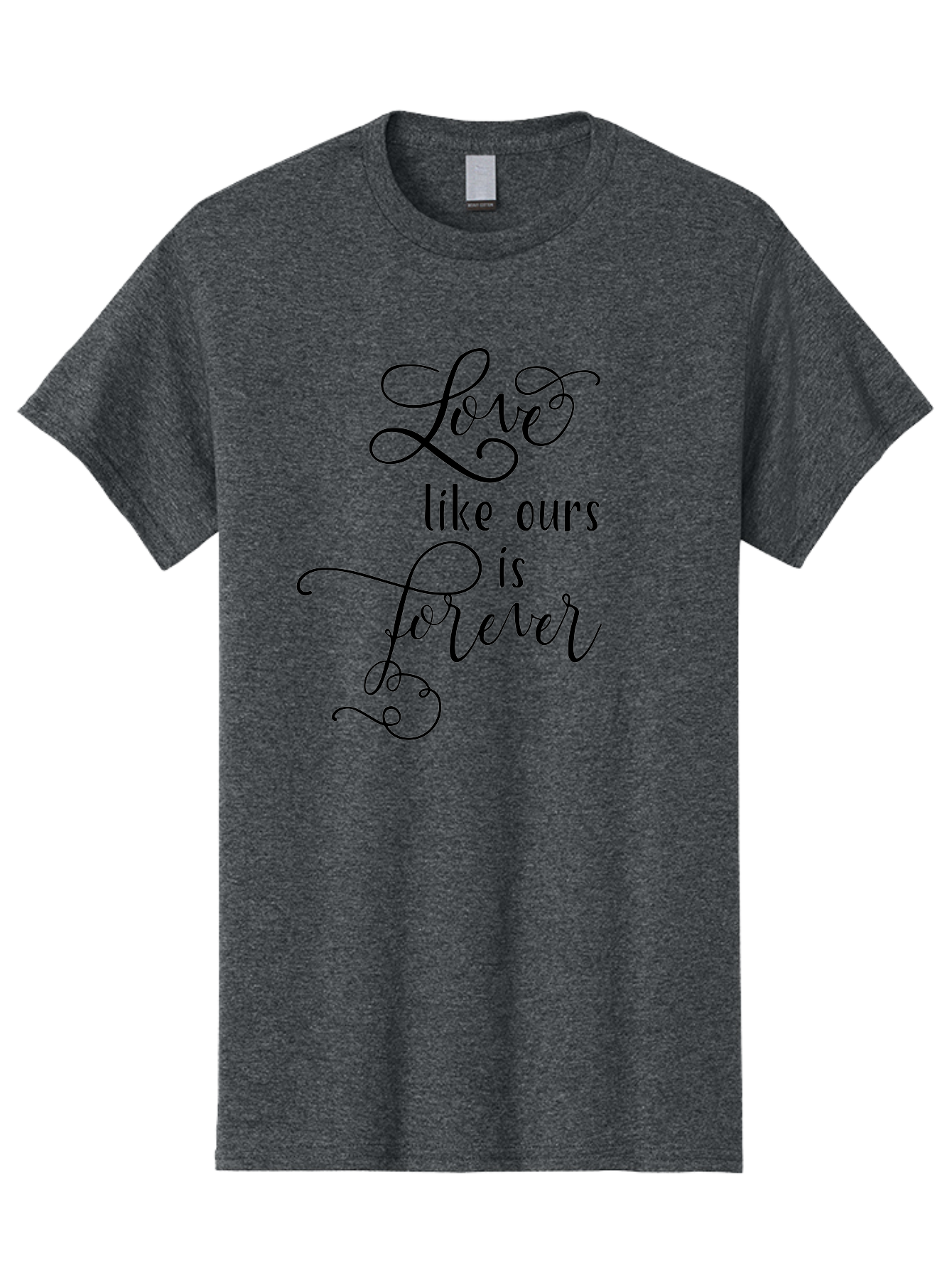 Love-Like-Ours-Is-Forever Men'S Graphic Tee, 100% Cotton, Comfortable Casual Summer Wear, Machine Washable, Love Quote, Forever Love, Romantic Phrase, Cursive Text, Black Lettering, Motivational Quote, Inspirational Words, Love Is Forever Aac978