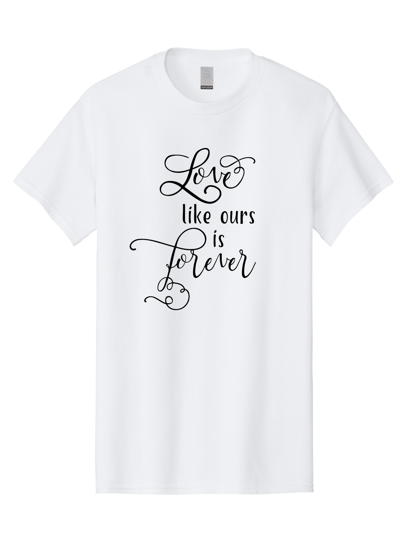 Love-Like-Ours-Is-Forever Men'S Graphic Tee, 100% Cotton, Comfortable Casual Summer Wear, Machine Washable, Love Quote, Forever Love, Romantic Phrase, Cursive Text, Black Lettering, Motivational Quote, Inspirational Words, Love Is Forever Aac978