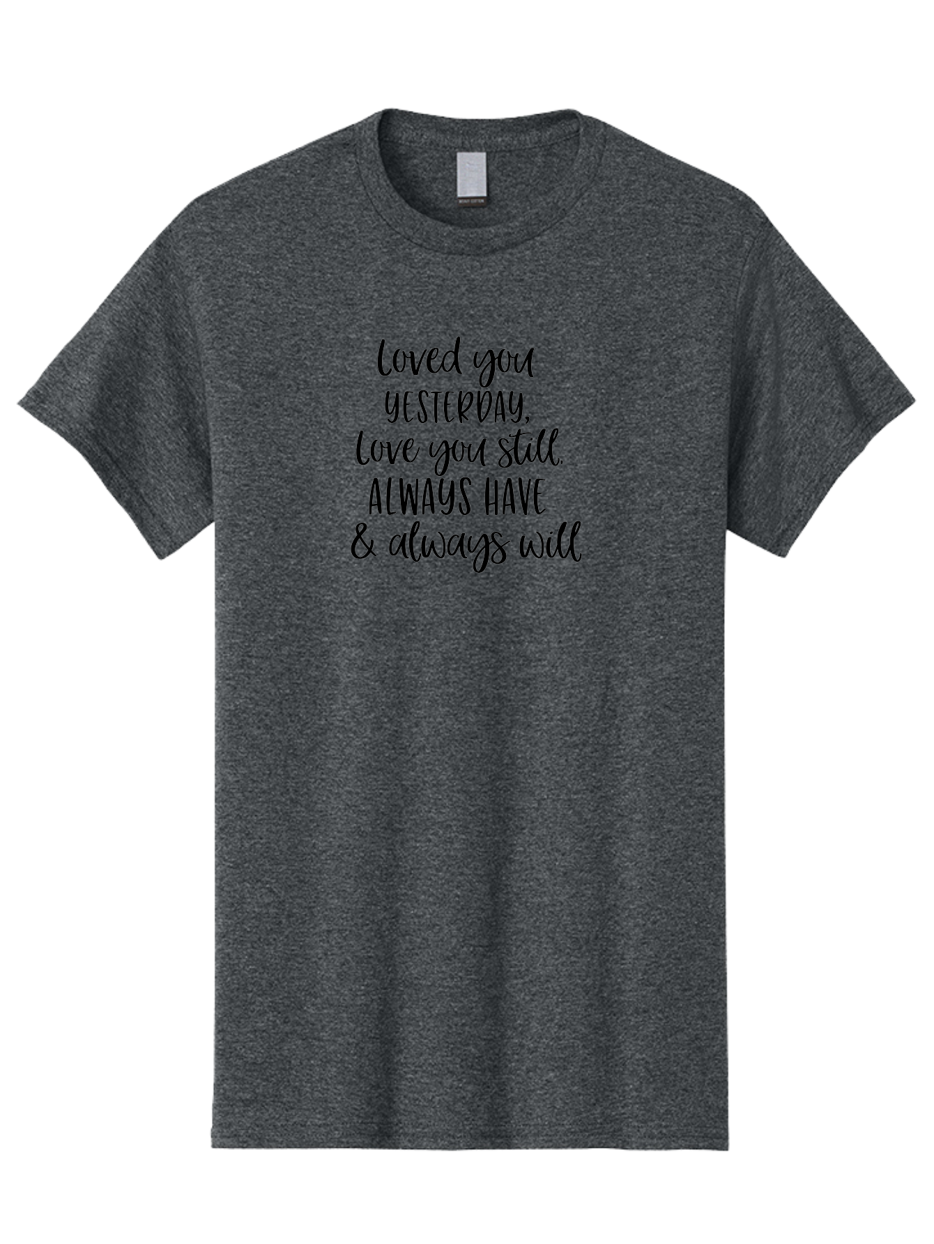 Loved-You-Yesterday-Love-You-Still Men'S Graphic Tee, 100% Cotton, Comfortable Casual Summer Wear, Machine Washable, Love Quote, Romantic Message, Heartfelt Expression, Eternal Love, Forever And Always, Love Sentiment, Beautiful Typography, Aac983