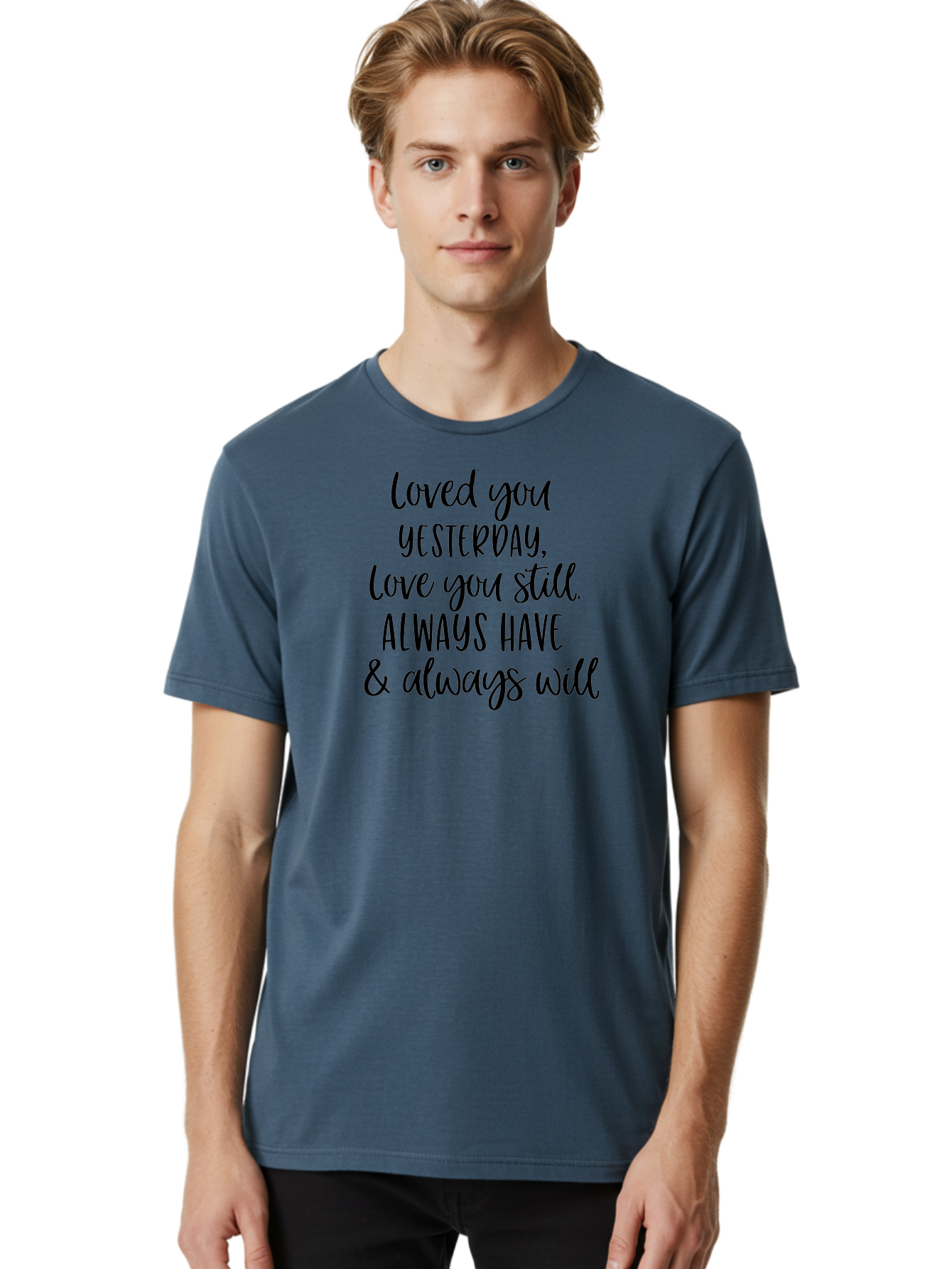 Loved-You-Yesterday-Love-You-Still Men'S Graphic Tee, 100% Cotton, Comfortable Casual Summer Wear, Machine Washable, Love Quote, Romantic Message, Heartfelt Expression, Eternal Love, Forever And Always, Love Sentiment, Beautiful Typography, Aac983