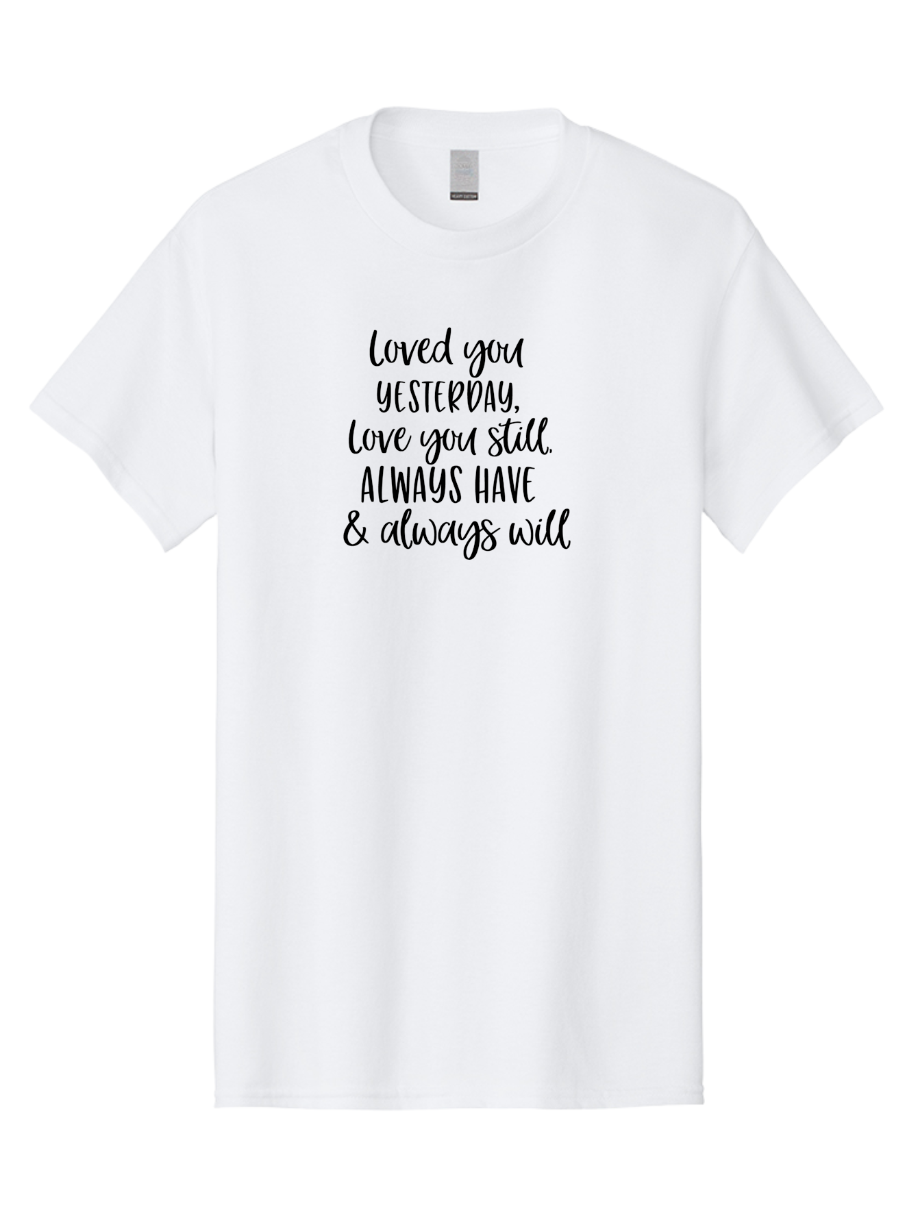 Loved-You-Yesterday-Love-You-Still Men'S Graphic Tee, 100% Cotton, Comfortable Casual Summer Wear, Machine Washable, Love Quote, Romantic Message, Heartfelt Expression, Eternal Love, Forever And Always, Love Sentiment, Beautiful Typography, Aac983