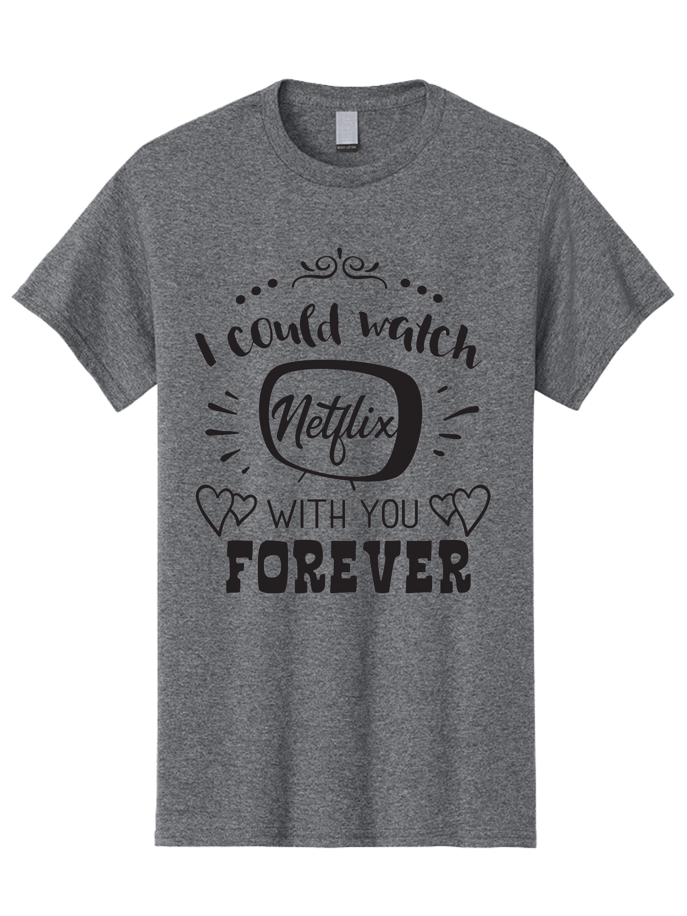Netflix-Forever Men'S Graphic Tee, 100% Cotton, Comfortable Casual Summer Wear, Machine Washable, Netflix Quote, Watch Netflix With You Forever, Hearts, Romantic Phrase, Tv Show Lovers, Couple Goals, Streaming Service, Binging Together Aad052