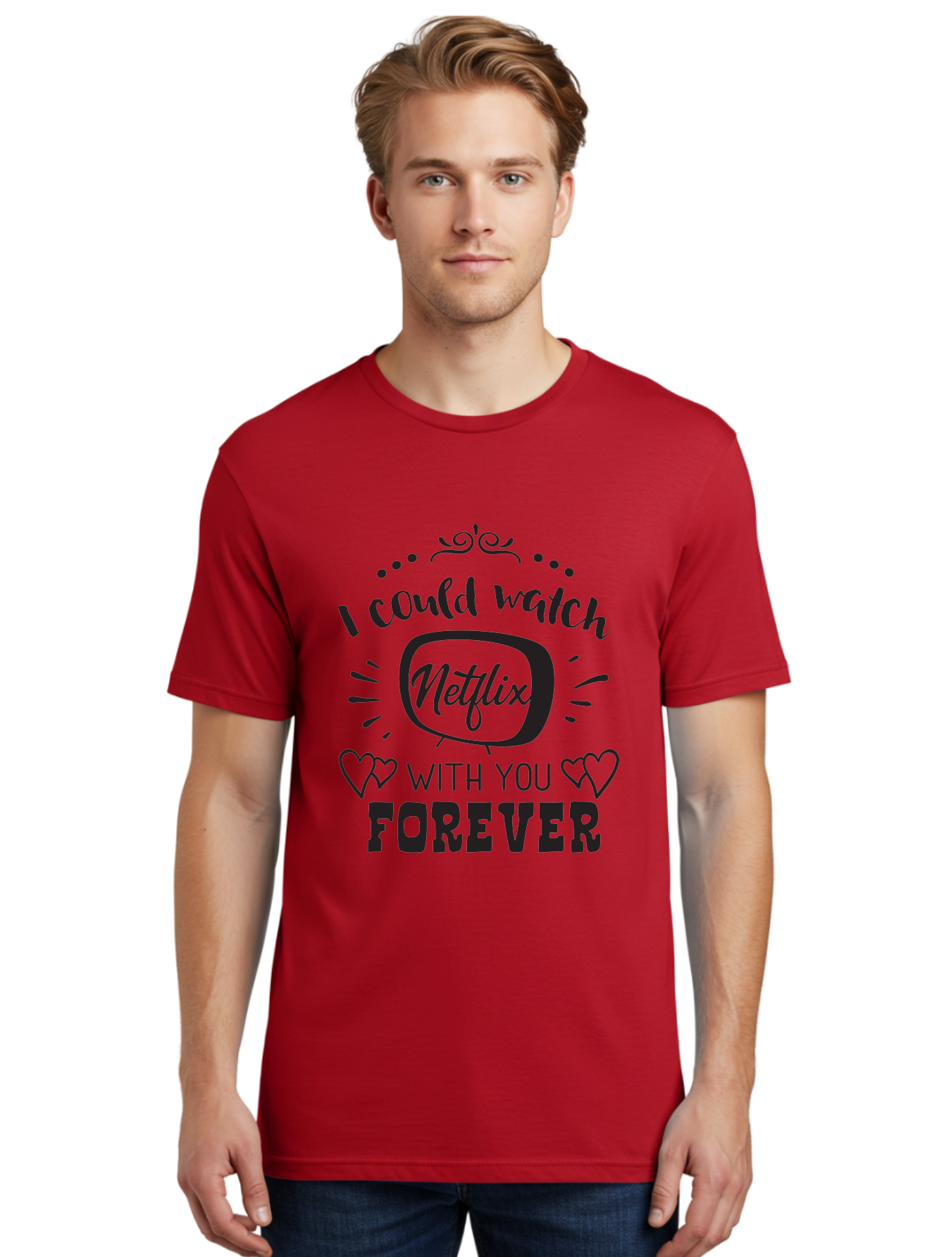 Netflix-Forever Men'S Graphic Tee, 100% Cotton, Comfortable Casual Summer Wear, Machine Washable, Netflix Quote, Watch Netflix With You Forever, Hearts, Romantic Phrase, Tv Show Lovers, Couple Goals, Streaming Service, Binging Together Aad052