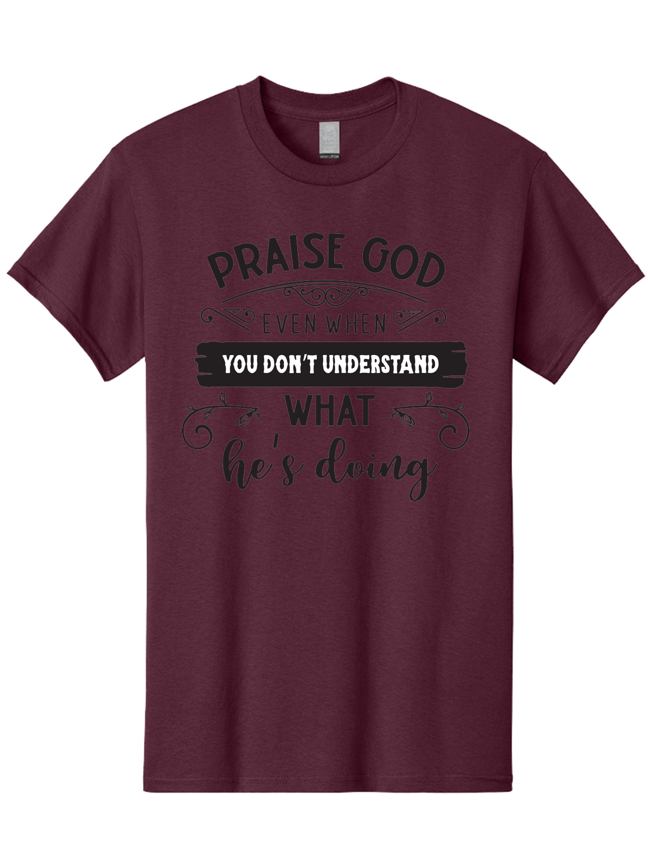 Praise-God-Even-When-You-Don-T-Understand-What-He-S-Doing Men'S Graphic Tee, 100% Cotton, Comfortable Casual Summer Wear, Machine Washable, Inspirational Quote, Faith-Based Message, Motivational Words, Spiritual Guidance, Trust In God, Aad099