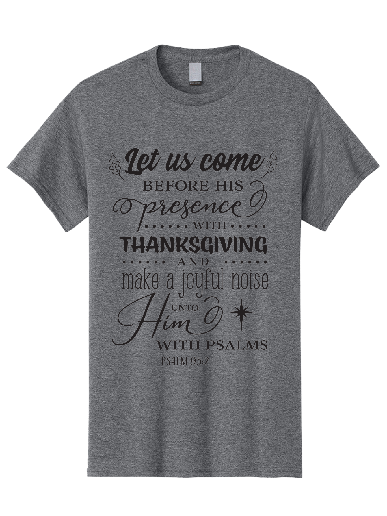 Psalm-95-2 Men'S Graphic Tee, 100% Cotton, Comfortable Casual Summer Wear, Machine Washable, Inspirational Quote, Psalm 95:2, Thanksgiving, Joyful Noise, Biblical Scripture, Faith-Based Message, Spiritual Inspiration, Gratitude, Worship, Aad108