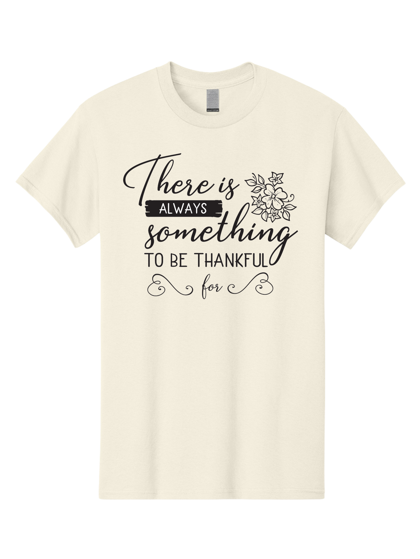There-Is-Always-Something-To-Be-Thankful-For Men'S Graphic Tee, 100% Cotton, Comfortable Casual Summer Wear, Machine Washable, Gratitude Quotes, Inspirational Sayings, Thankful Messages, Positive Affirmations, Floral Illustrations, Aad241