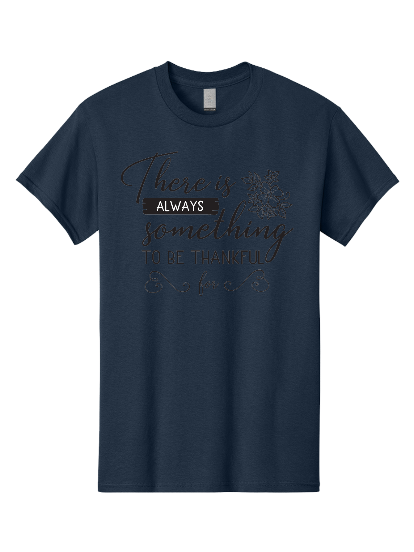 There-Is-Always-Something-To-Be-Thankful-For Men'S Graphic Tee, 100% Cotton, Comfortable Casual Summer Wear, Machine Washable, Gratitude Quotes, Inspirational Sayings, Thankful Messages, Positive Affirmations, Floral Illustrations, Aad241