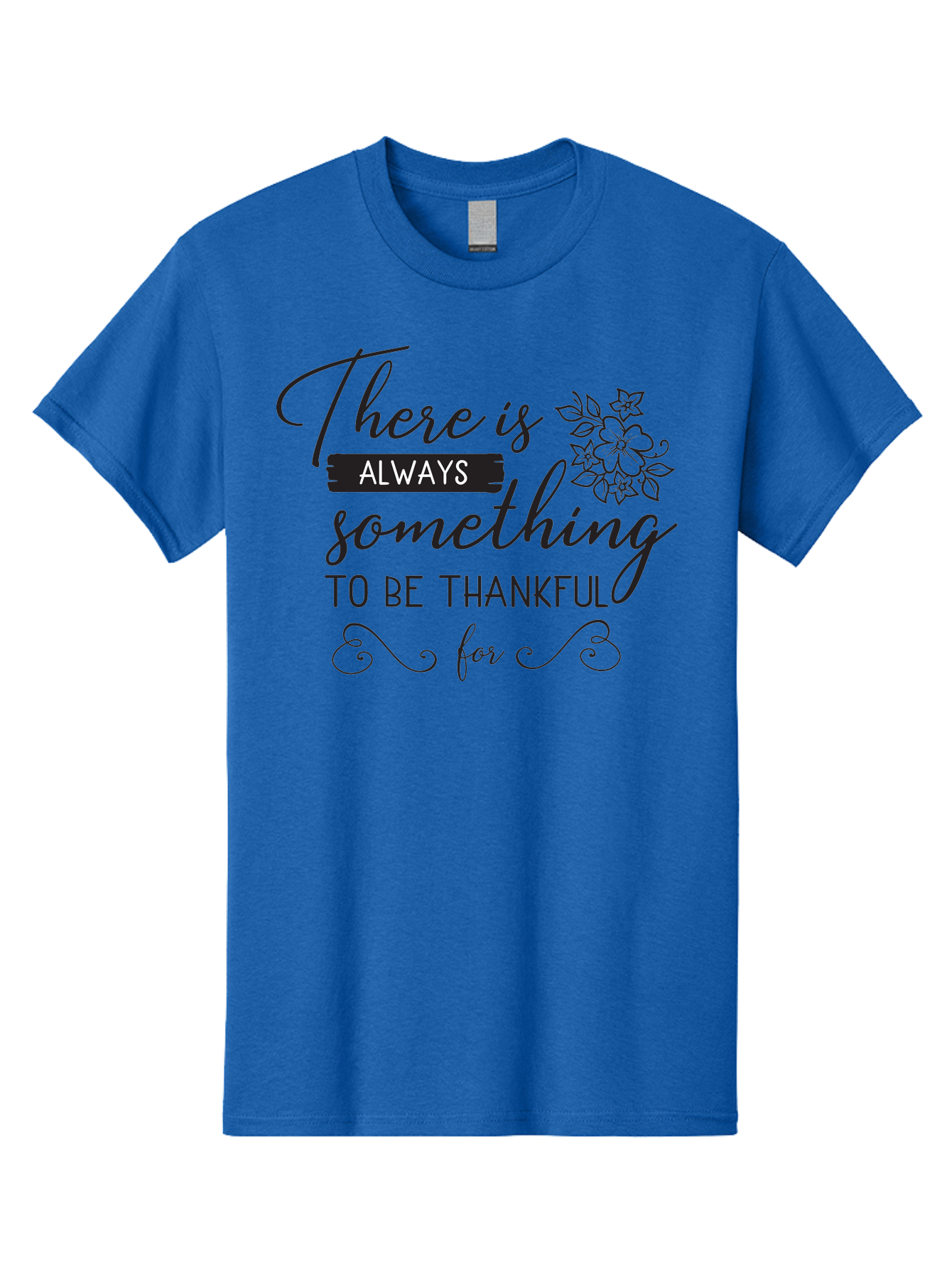 There-Is-Always-Something-To-Be-Thankful-For Men'S Graphic Tee, 100% Cotton, Comfortable Casual Summer Wear, Machine Washable, Gratitude Quotes, Inspirational Sayings, Thankful Messages, Positive Affirmations, Floral Illustrations, Aad241
