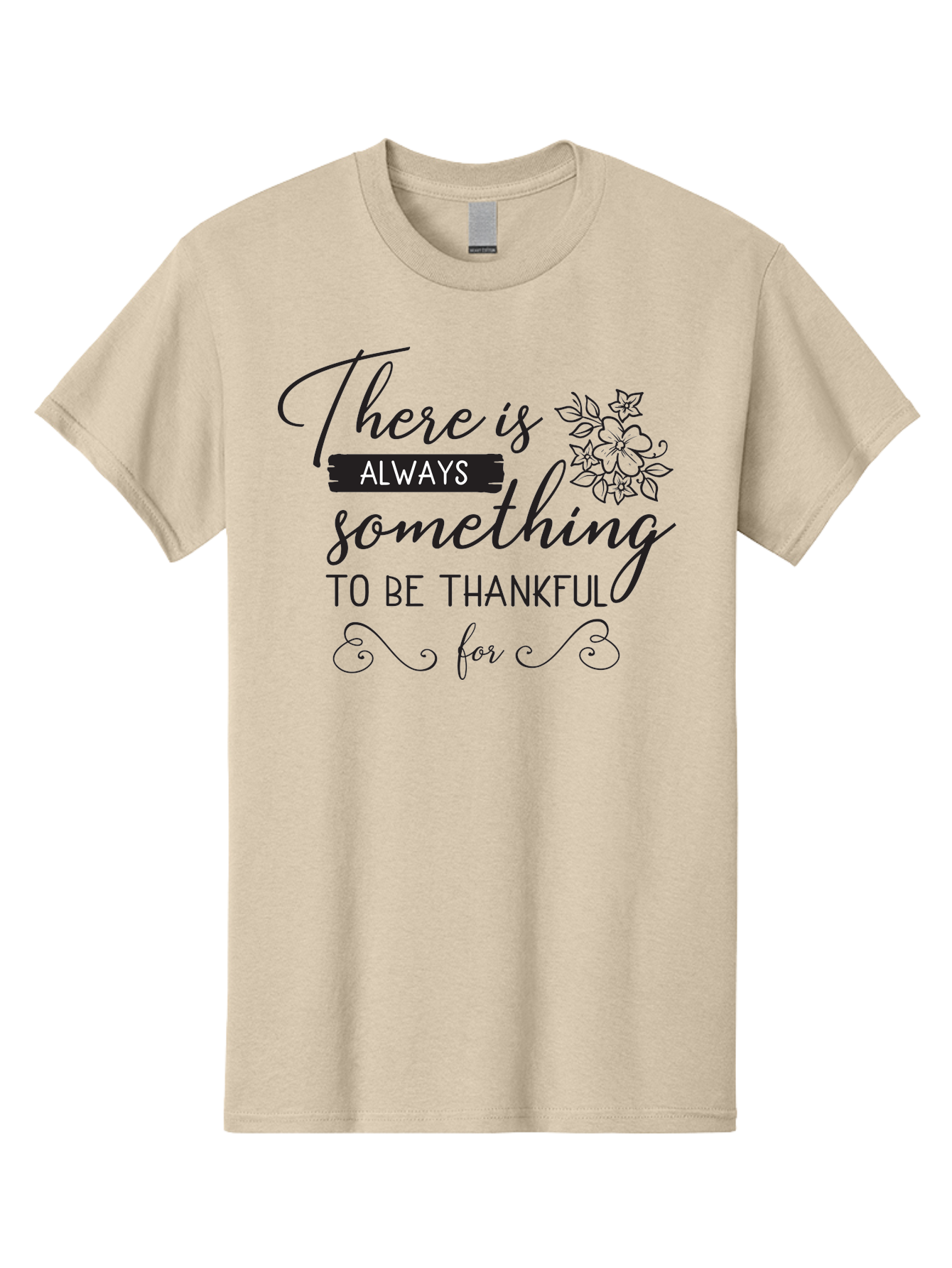 There-Is-Always-Something-To-Be-Thankful-For Men'S Graphic Tee, 100% Cotton, Comfortable Casual Summer Wear, Machine Washable, Gratitude Quotes, Inspirational Sayings, Thankful Messages, Positive Affirmations, Floral Illustrations, Aad241