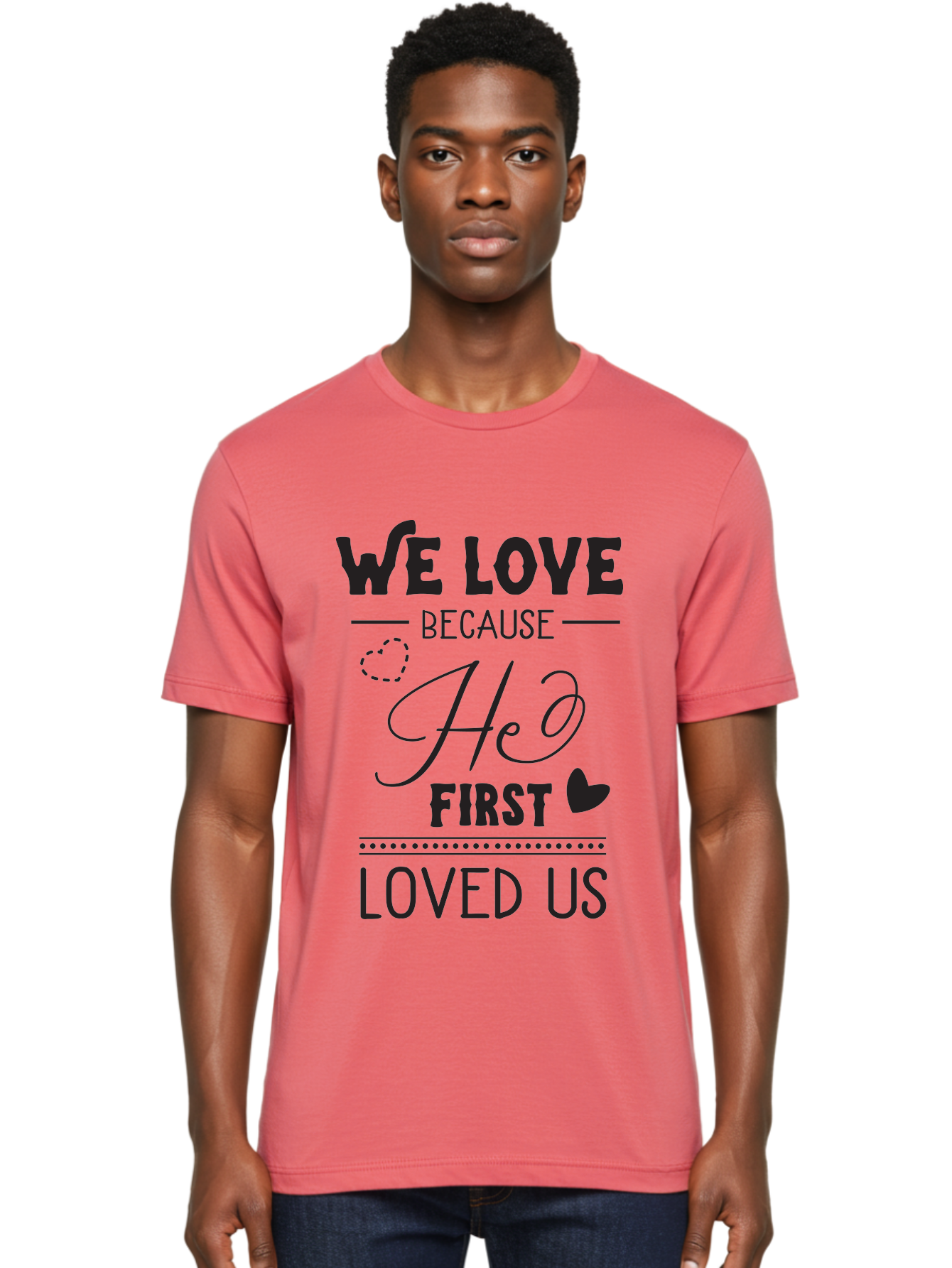 We-Love-Because-He-First-Loved-Us Men'S Graphic Tee, 100% Cotton, Comfortable Casual Summer Wear, Machine Washable, Inspirational Quote, Love Quotes, Christian Quotes, Motivational Words, Heartwarming Phrases, Faith-Based Messages, Aad292