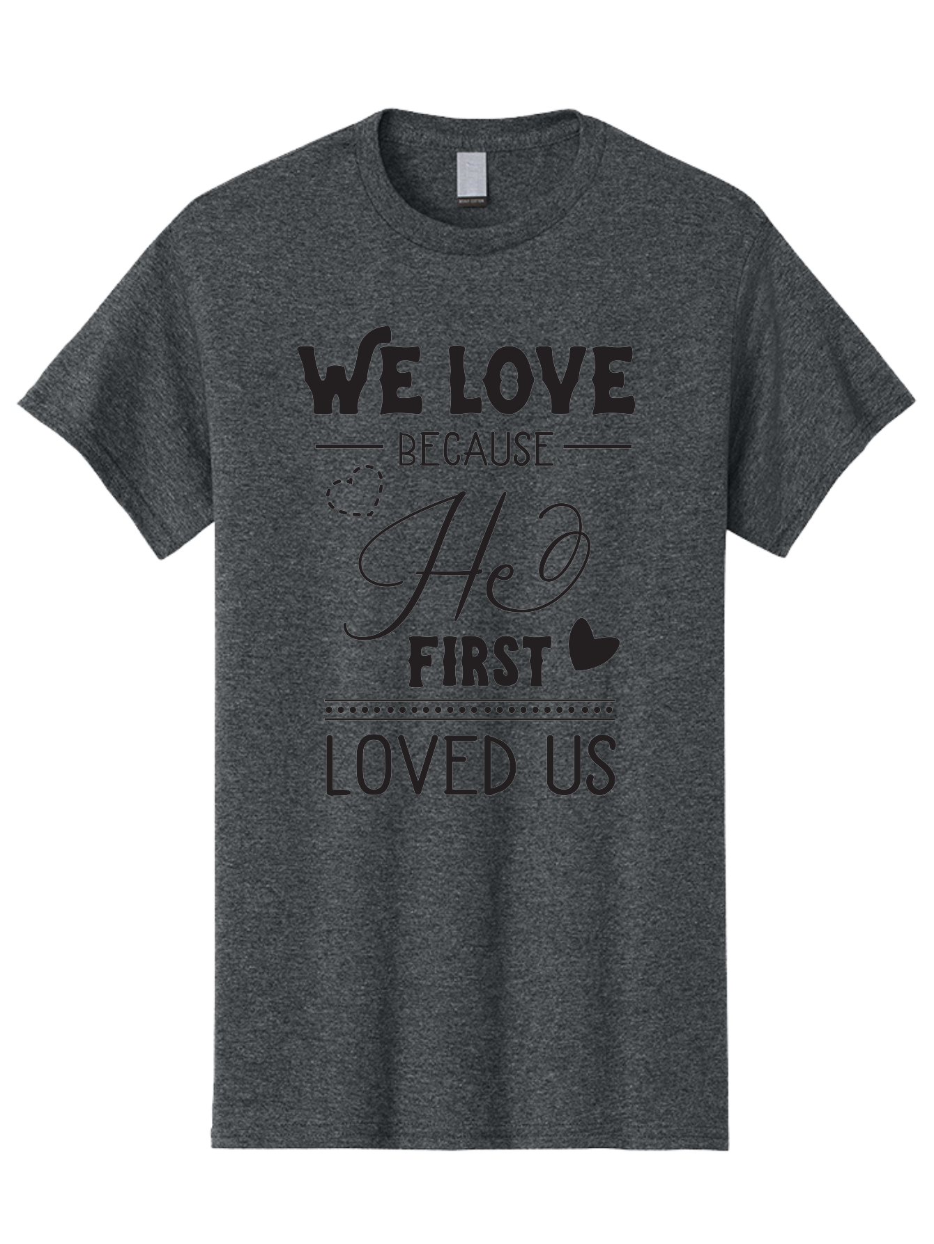We-Love-Because-He-First-Loved-Us Men'S Graphic Tee, 100% Cotton, Comfortable Casual Summer Wear, Machine Washable, Inspirational Quote, Love Quotes, Christian Quotes, Motivational Words, Heartwarming Phrases, Faith-Based Messages, Aad292