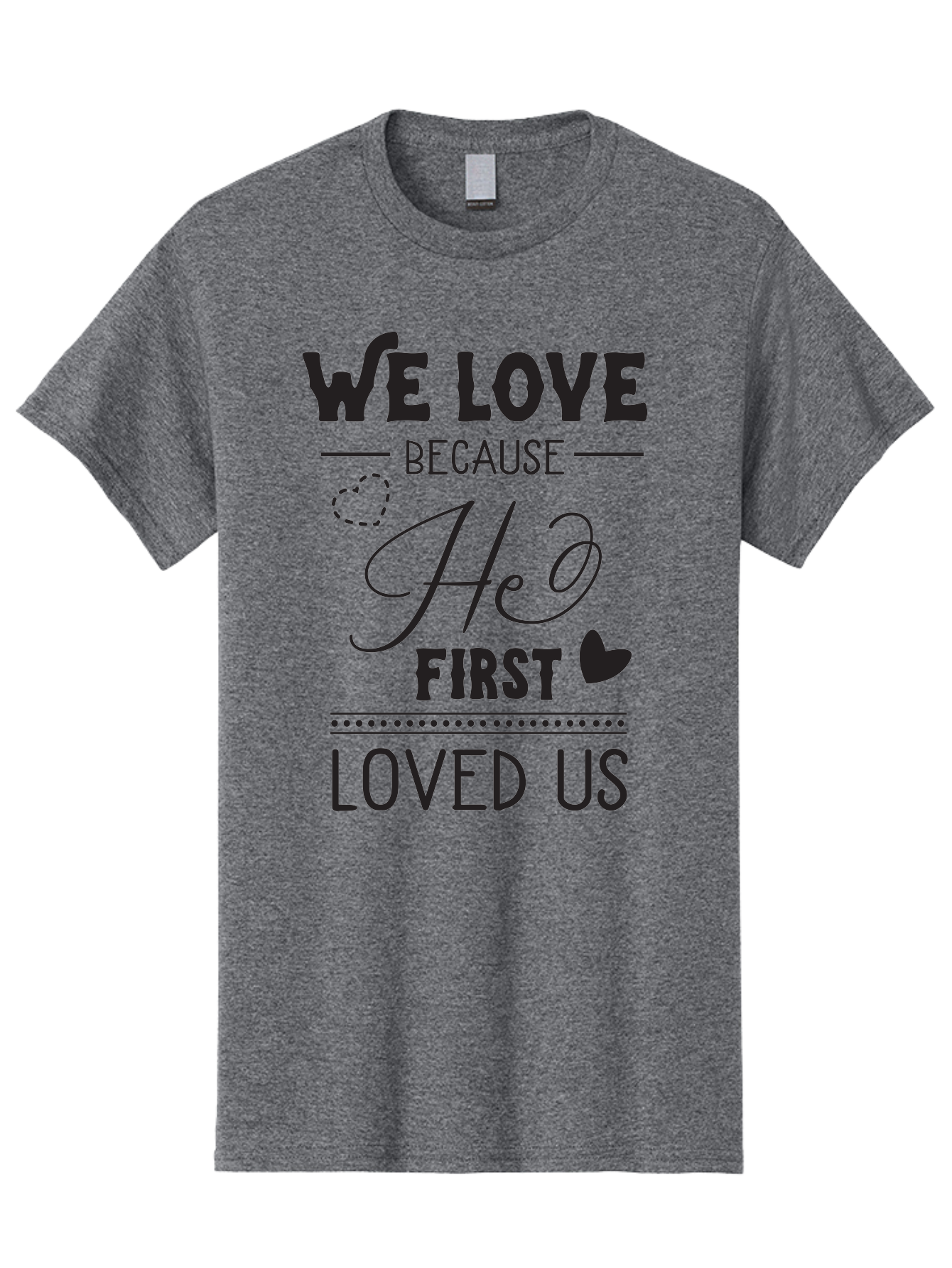 We-Love-Because-He-First-Loved-Us Men'S Graphic Tee, 100% Cotton, Comfortable Casual Summer Wear, Machine Washable, Inspirational Quote, Love Quotes, Christian Quotes, Motivational Words, Heartwarming Phrases, Faith-Based Messages, Aad292