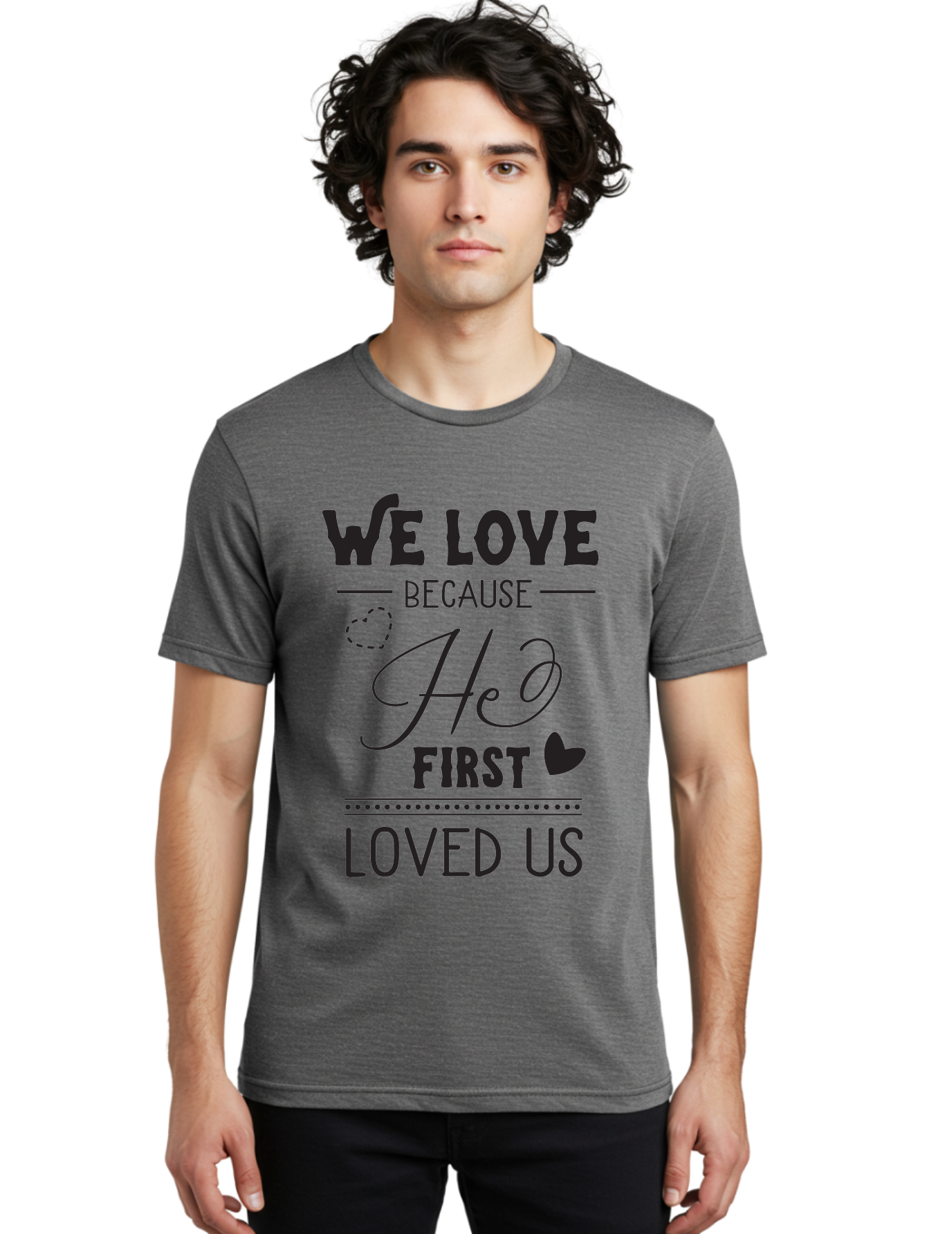 We-Love-Because-He-First-Loved-Us Men'S Graphic Tee, 100% Cotton, Comfortable Casual Summer Wear, Machine Washable, Inspirational Quote, Love Quotes, Christian Quotes, Motivational Words, Heartwarming Phrases, Faith-Based Messages, Aad292