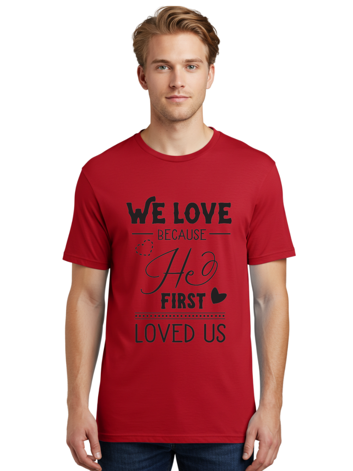 We-Love-Because-He-First-Loved-Us Men'S Graphic Tee, 100% Cotton, Comfortable Casual Summer Wear, Machine Washable, Inspirational Quote, Love Quotes, Christian Quotes, Motivational Words, Heartwarming Phrases, Faith-Based Messages, Aad292