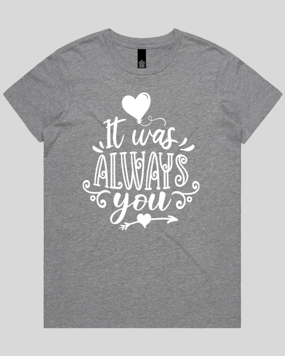 It Was Always You Women's T-Shirt