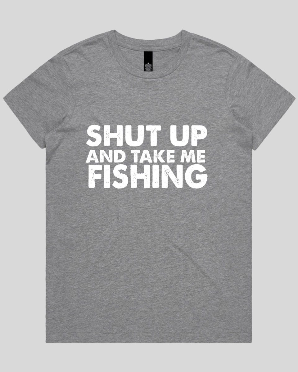Shut Up and Take me Fishing Women's T-Shirt
