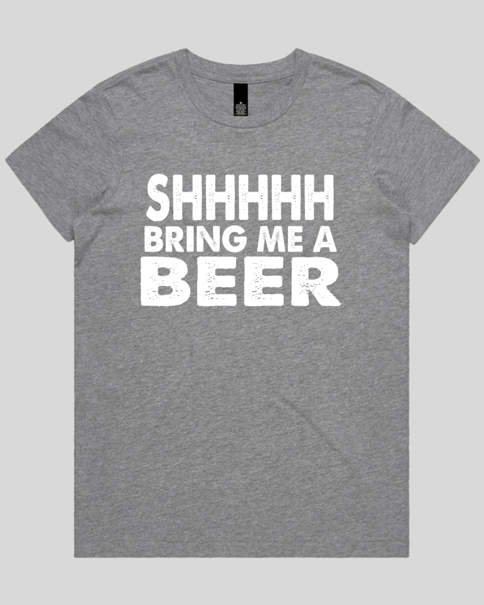 Shhhhh Bring me a Beer Women's T-Shirt
