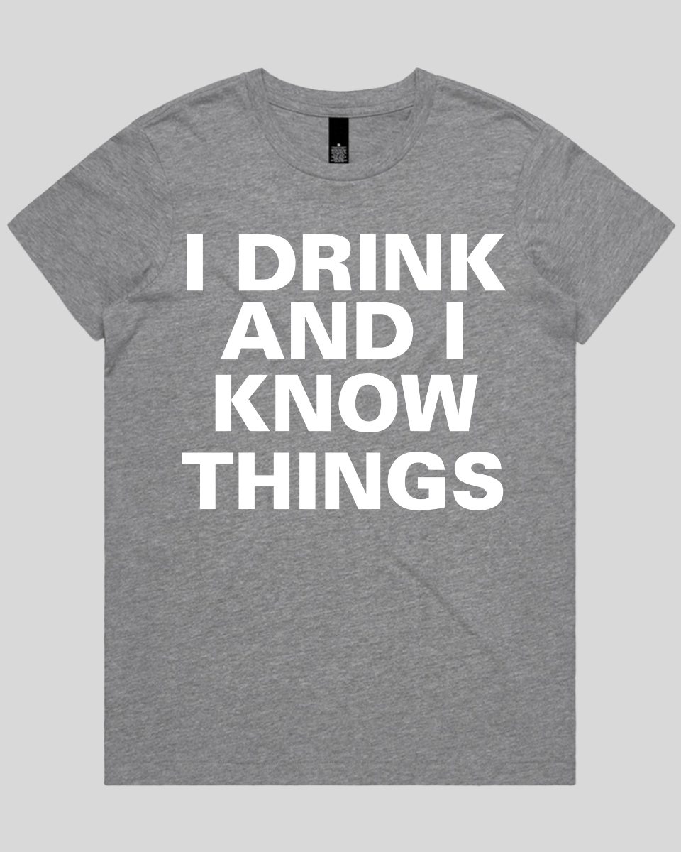 I drink and I know Things Women's T-Shirt