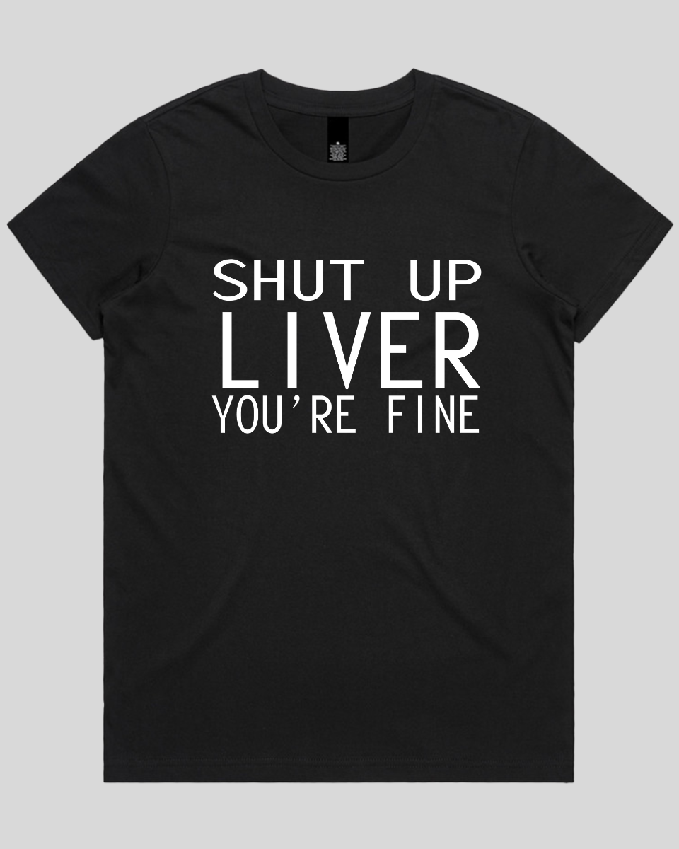 Shut Up Liver Women's T-Shirt