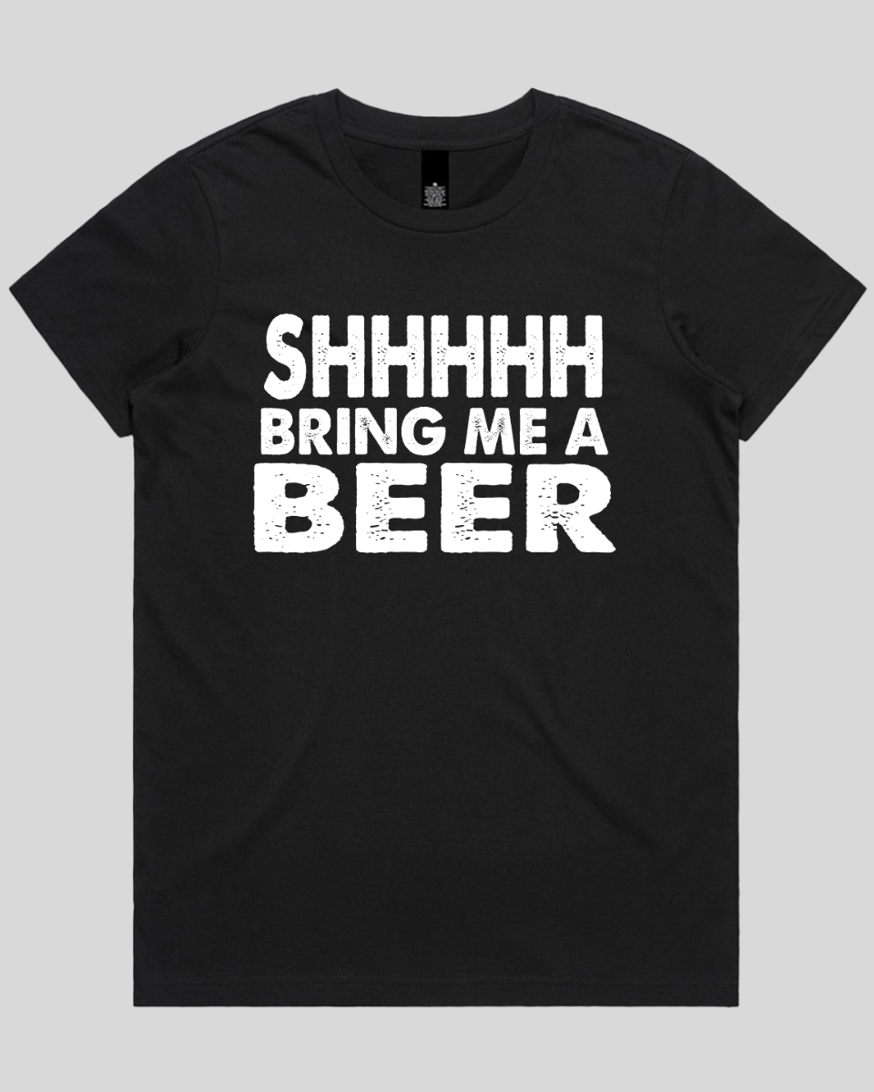 Shhhhh Bring me a Beer Women's T-Shirt