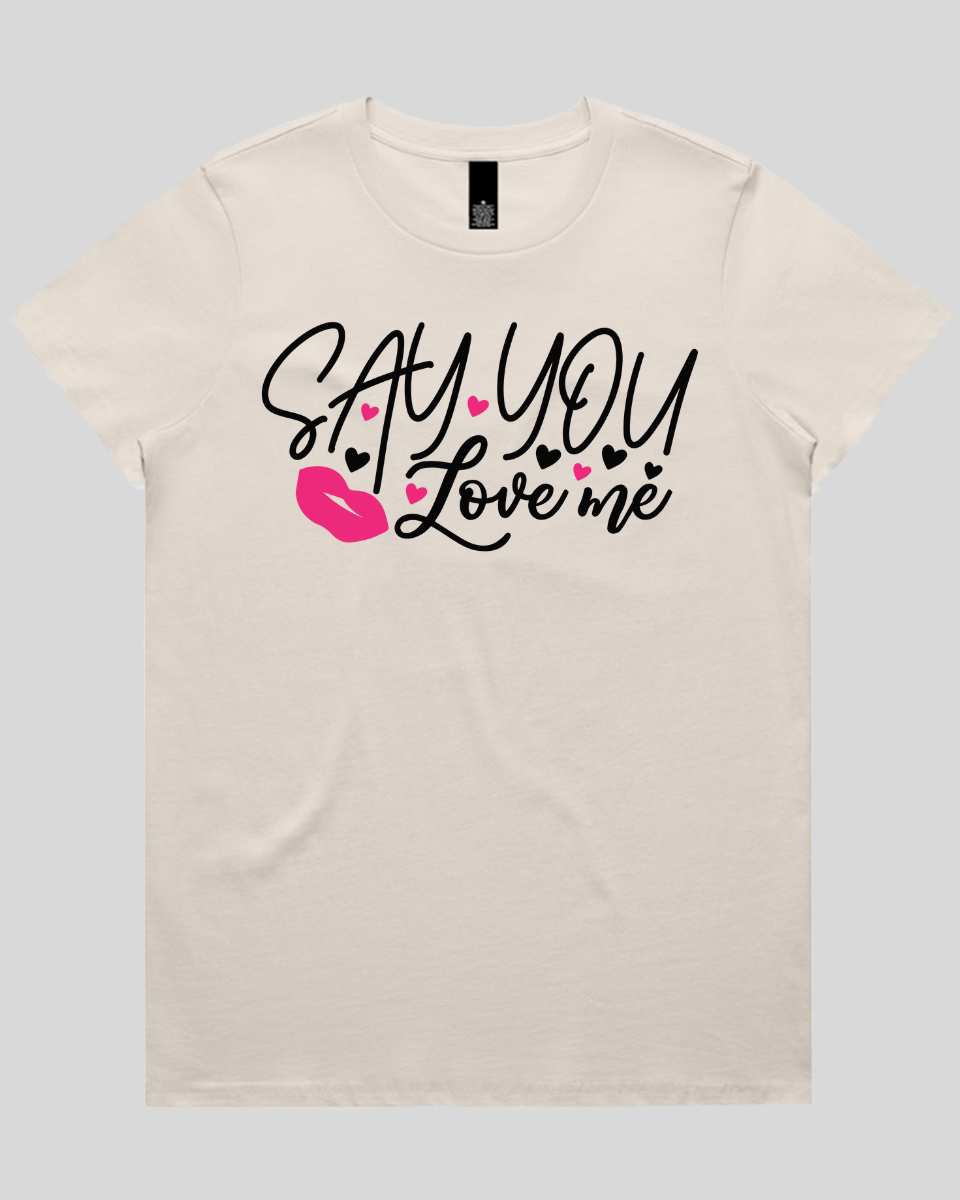 Say You Love Me Women's T-Shirt