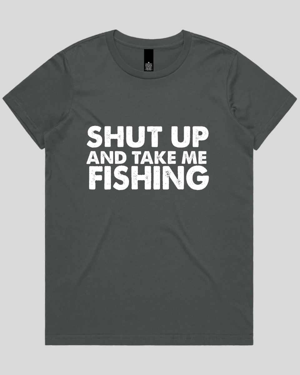 Shut Up and Take me Fishing Women's T-Shirt