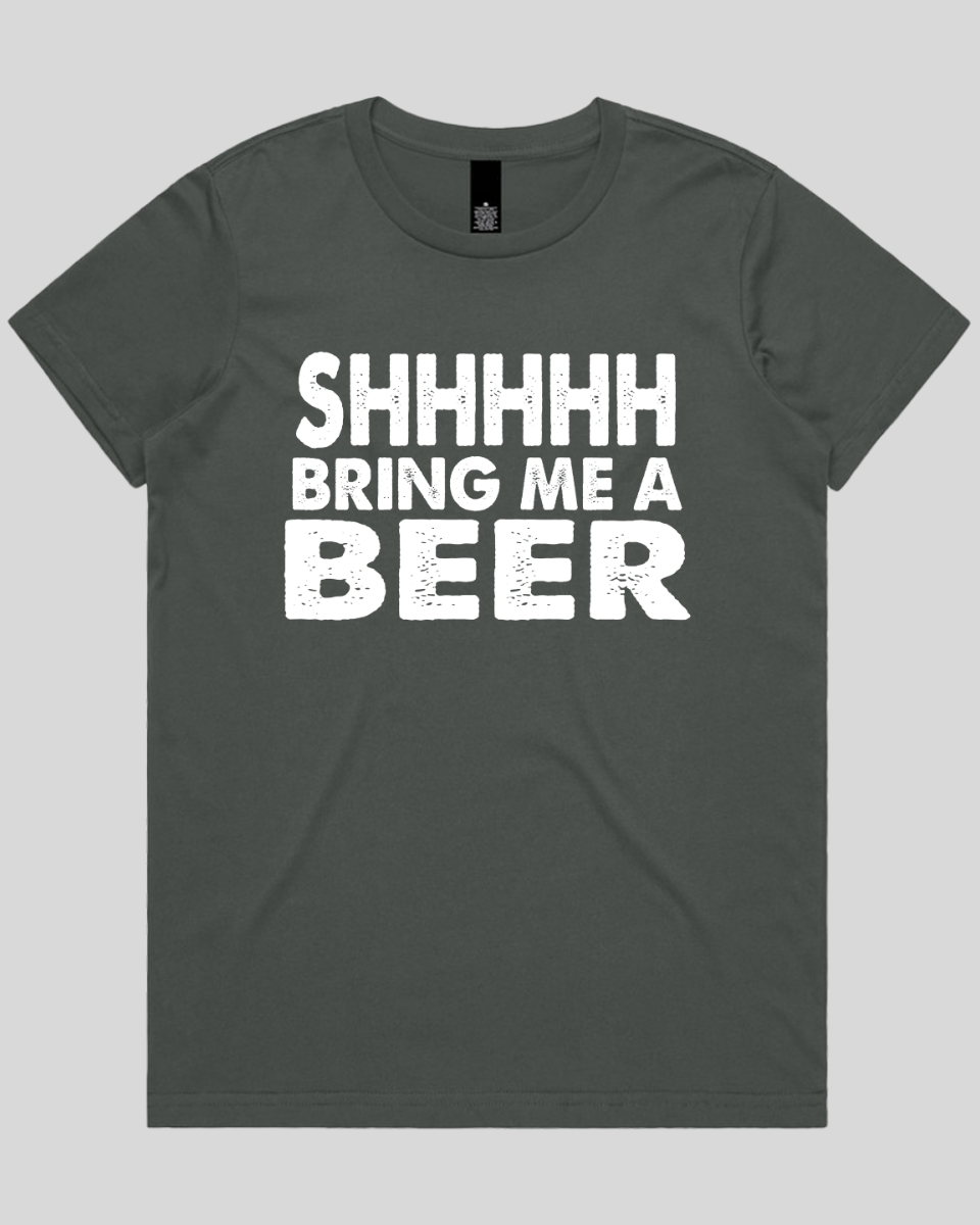 Shhhhh Bring me a Beer Women's T-Shirt