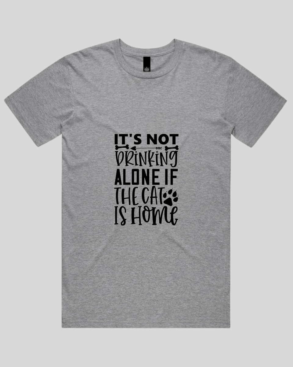 It's Not Drinking Alone If the Cat Is Home Men's T-Shirt