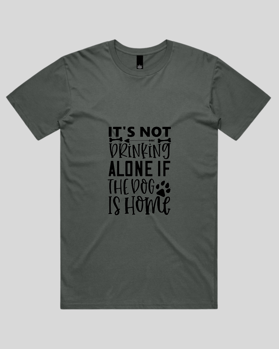 It's Not Drinking Alone If the Dog Is Home Men's T-Shirt
