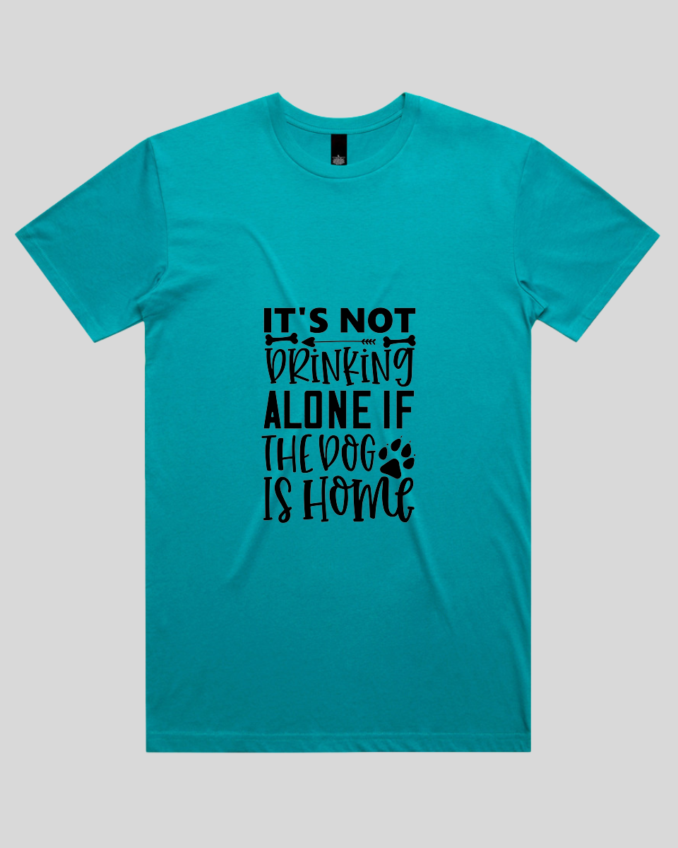 It's Not Drinking Alone If the Dog Is Home Men's T-Shirt
