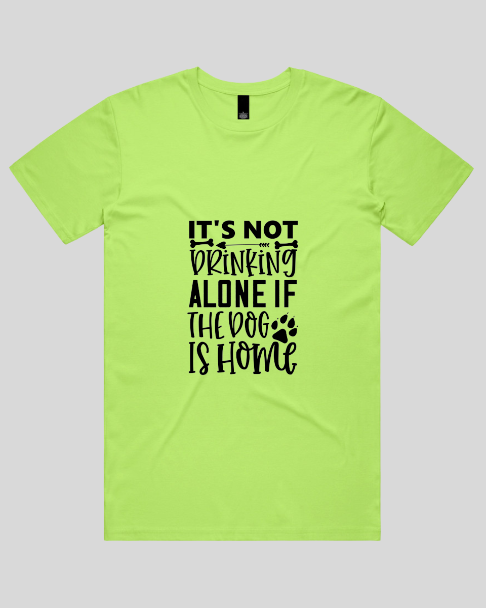 It's Not Drinking Alone If the Dog Is Home Men's T-Shirt