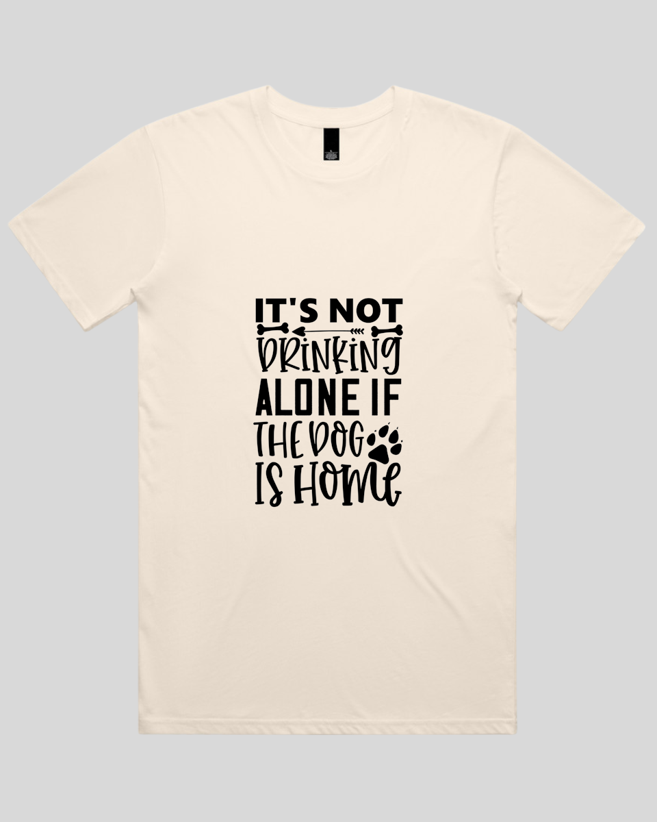It's Not Drinking Alone If the Dog Is Home Men's T-Shirt