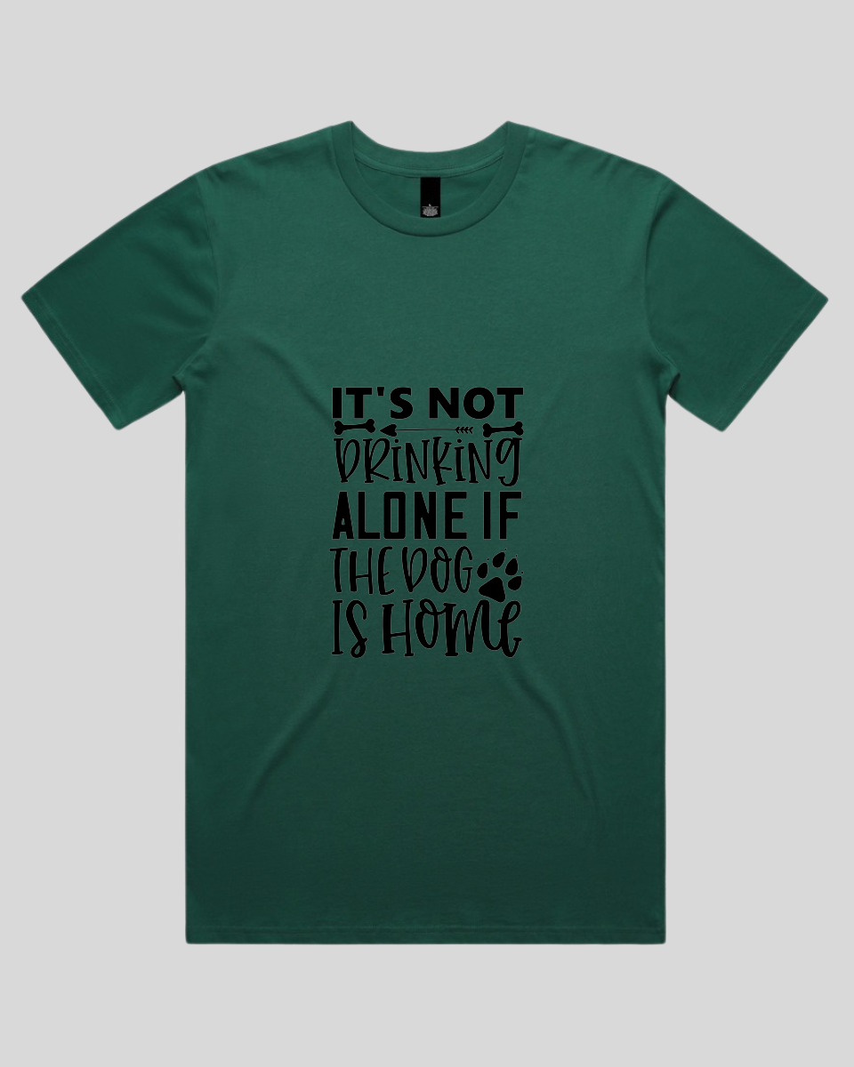 It's Not Drinking Alone If the Dog Is Home Men's T-Shirt
