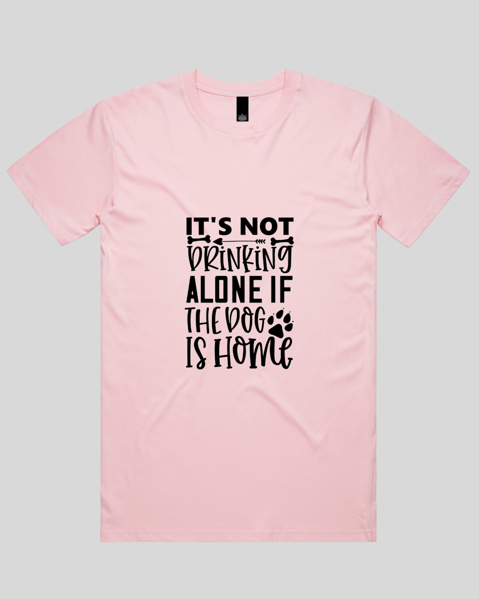 It's Not Drinking Alone If the Dog Is Home Men's T-Shirt