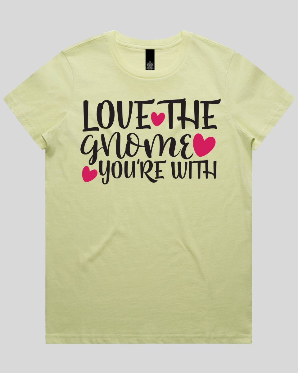 Love The Gnome you're with Women's T-Shirt