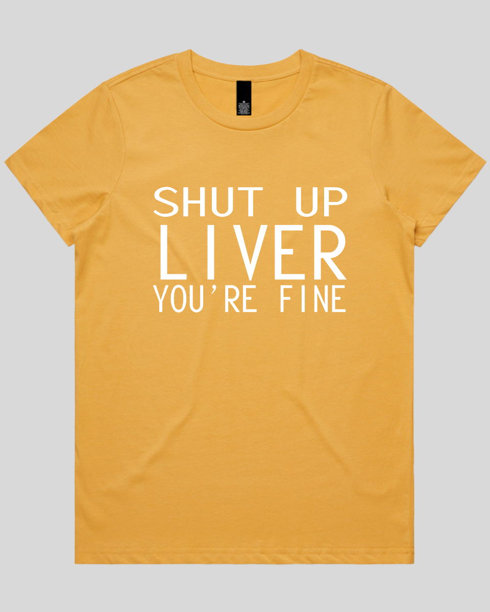 Shut Up Liver Women's T-Shirt