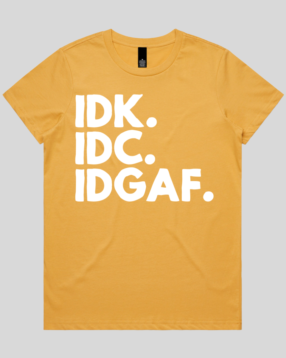 Idk.idc.idgaf Women's T-Shirt