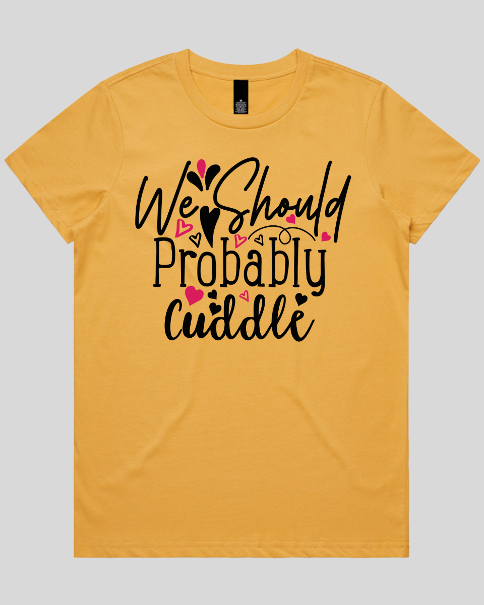 We Should Probably Cuddle Women's T-Shirt