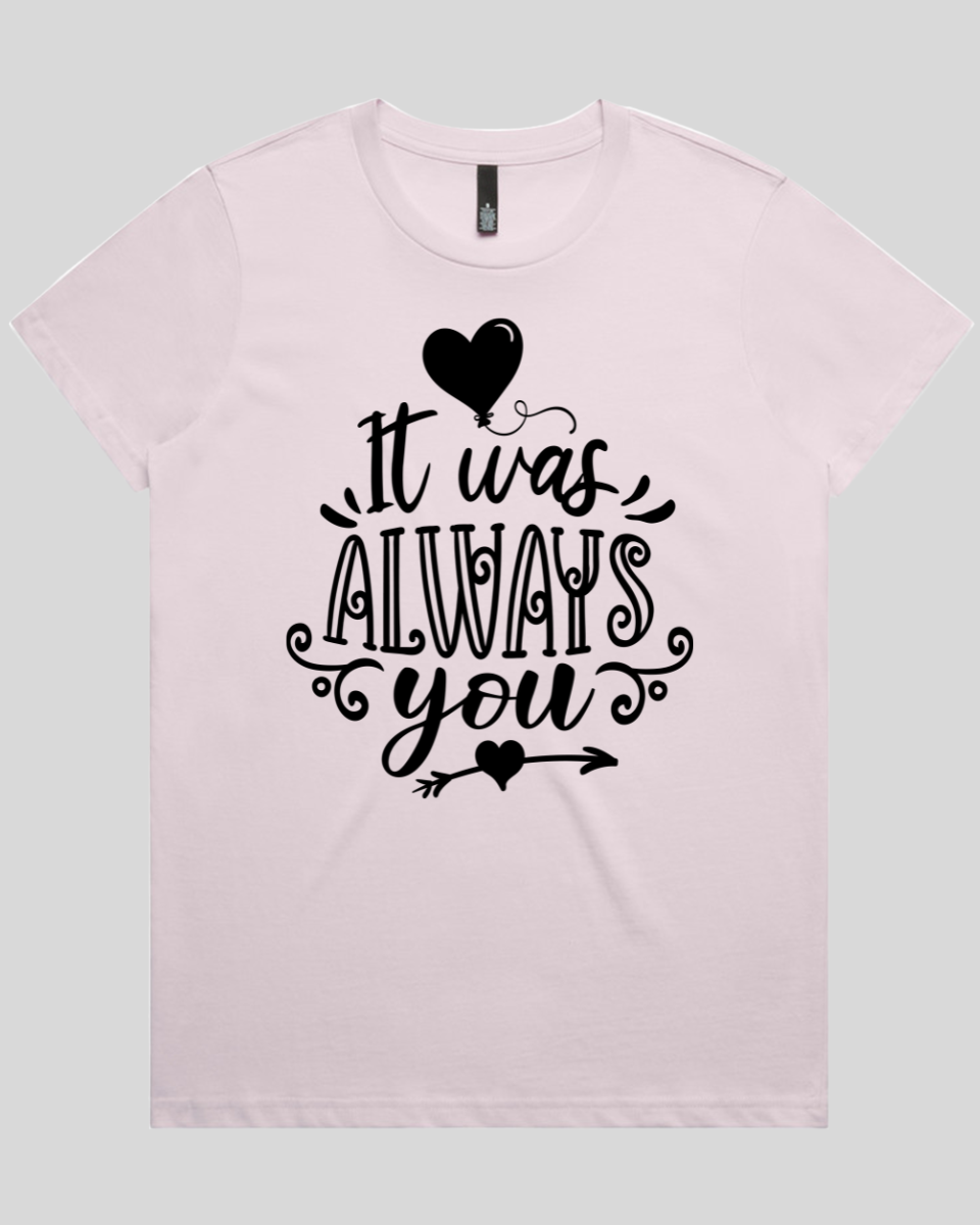 It Was Always You Women's T-Shirt