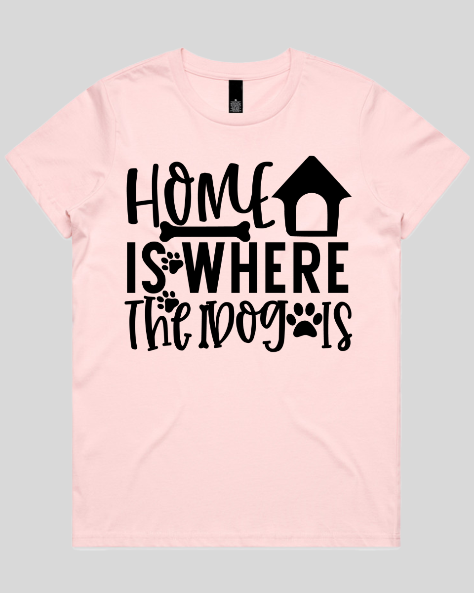 Home Is Where The Dog Is Women's T-Shirt